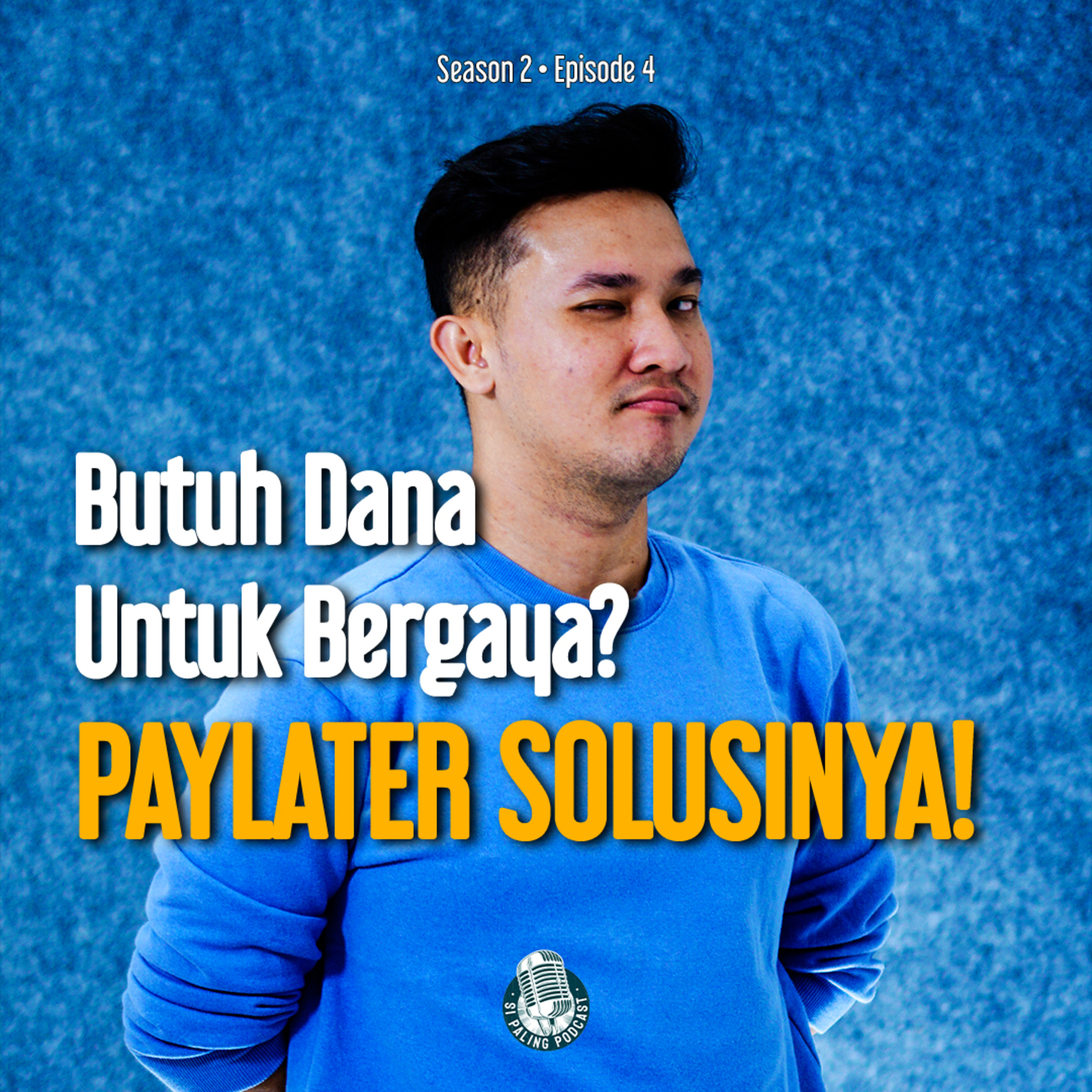 S2E4 : Butuh Dana Untuk Bergaya? PAYLATER SOLUSINYA!