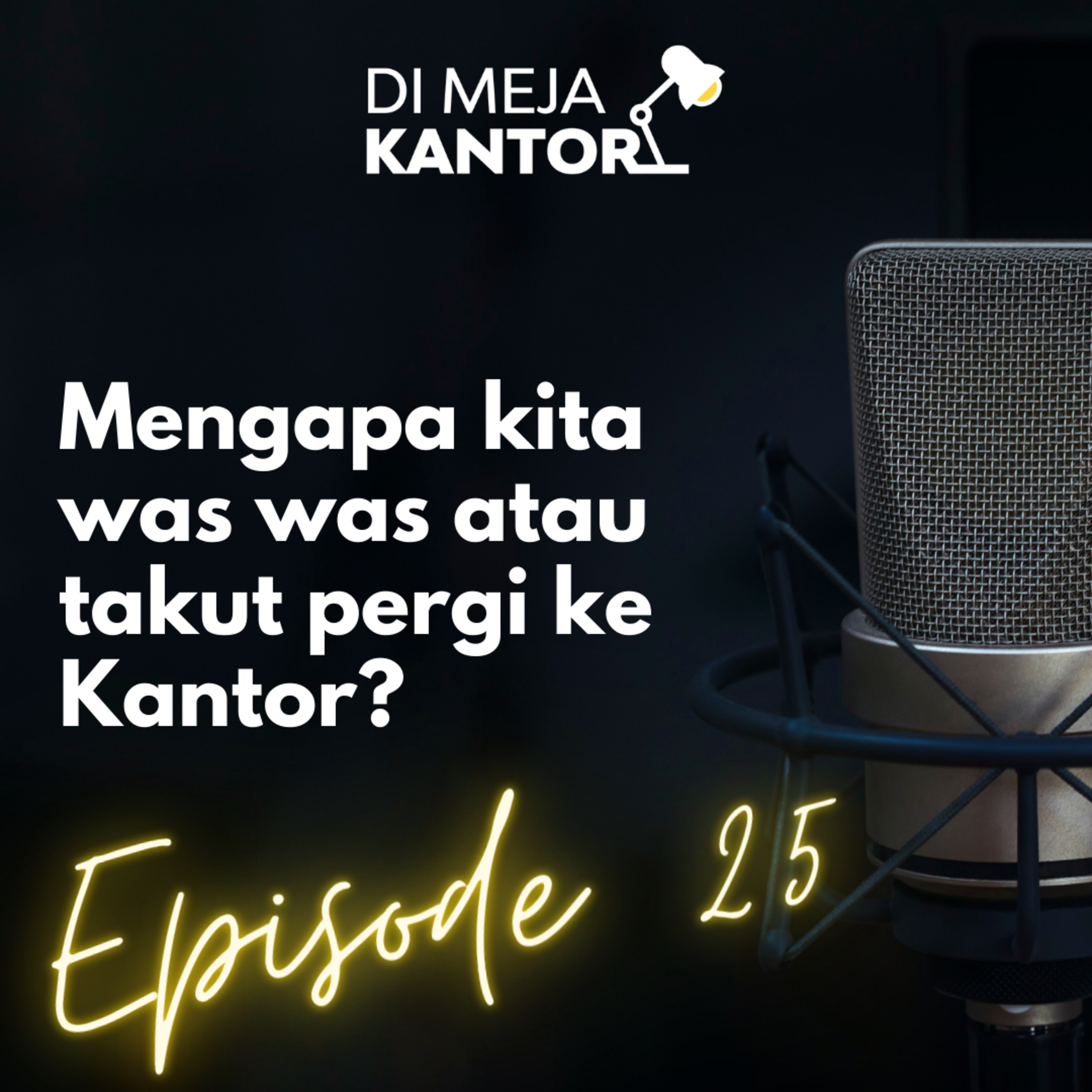 25 | Mengapa kita was was atau takut pergi ke Kantor?