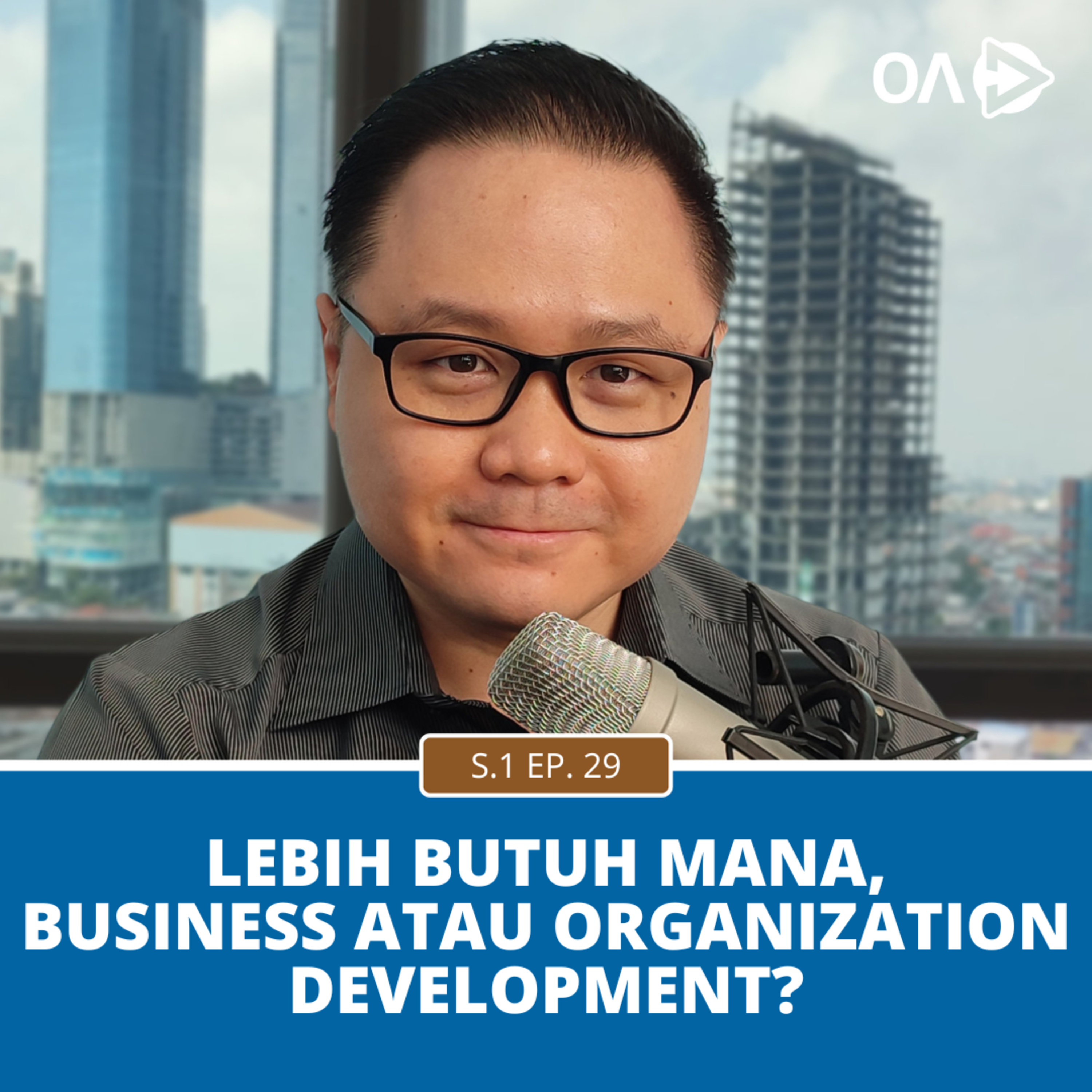 Ep.29: Lebih Butuh Mana, Business atau Organization Development?