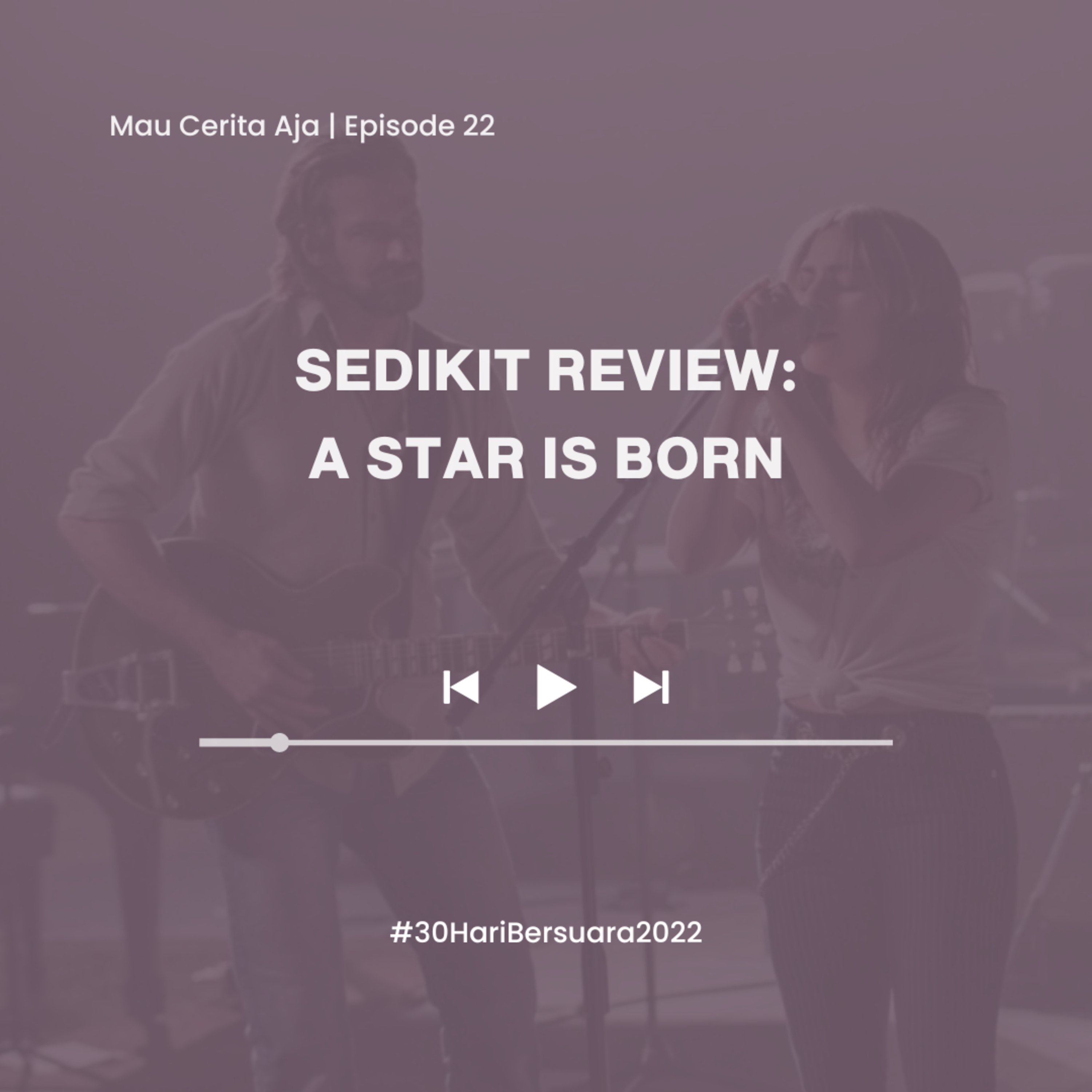 22 - Sedikit Review: A Star Is Born #30HariBersuara2022