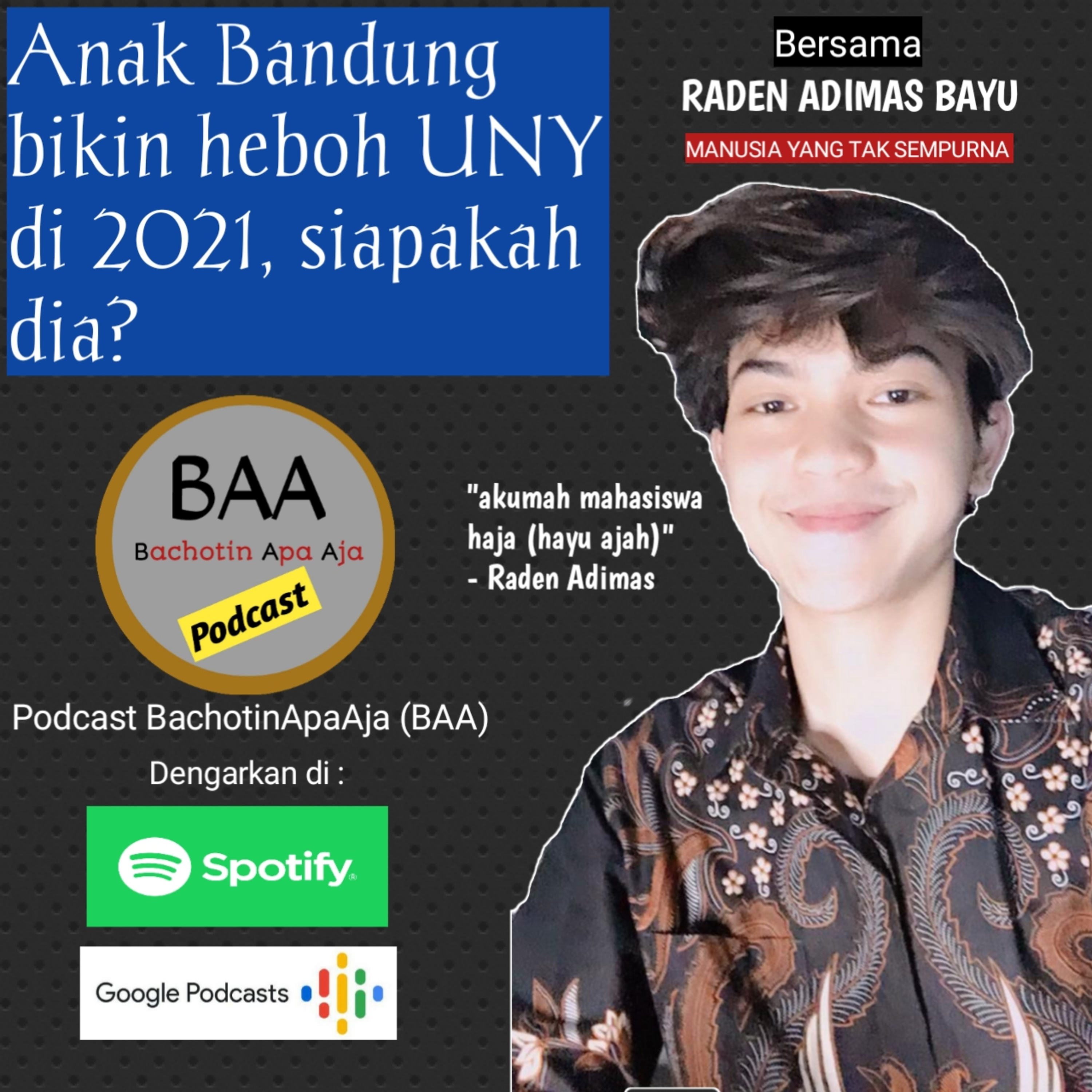 ANAK BANDUNG BIKIN HEBOH UNY DI 2021, SIAPAKAH DIA? | Bersama RADEN ADIMAS BAYU | Podcast BAA