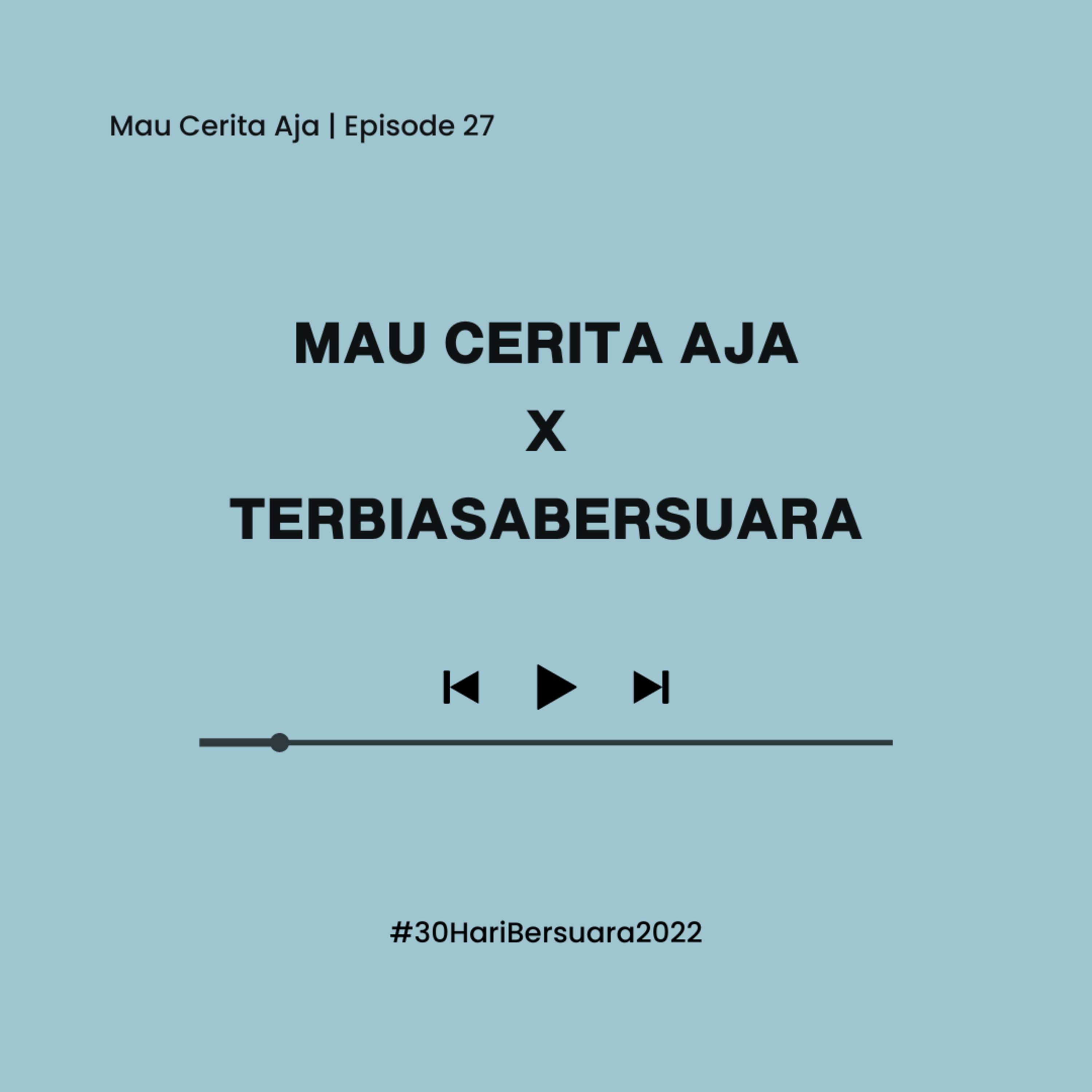 27 - Mau Cerita Aja x terbiasabersuara #30HariBersuara2022
