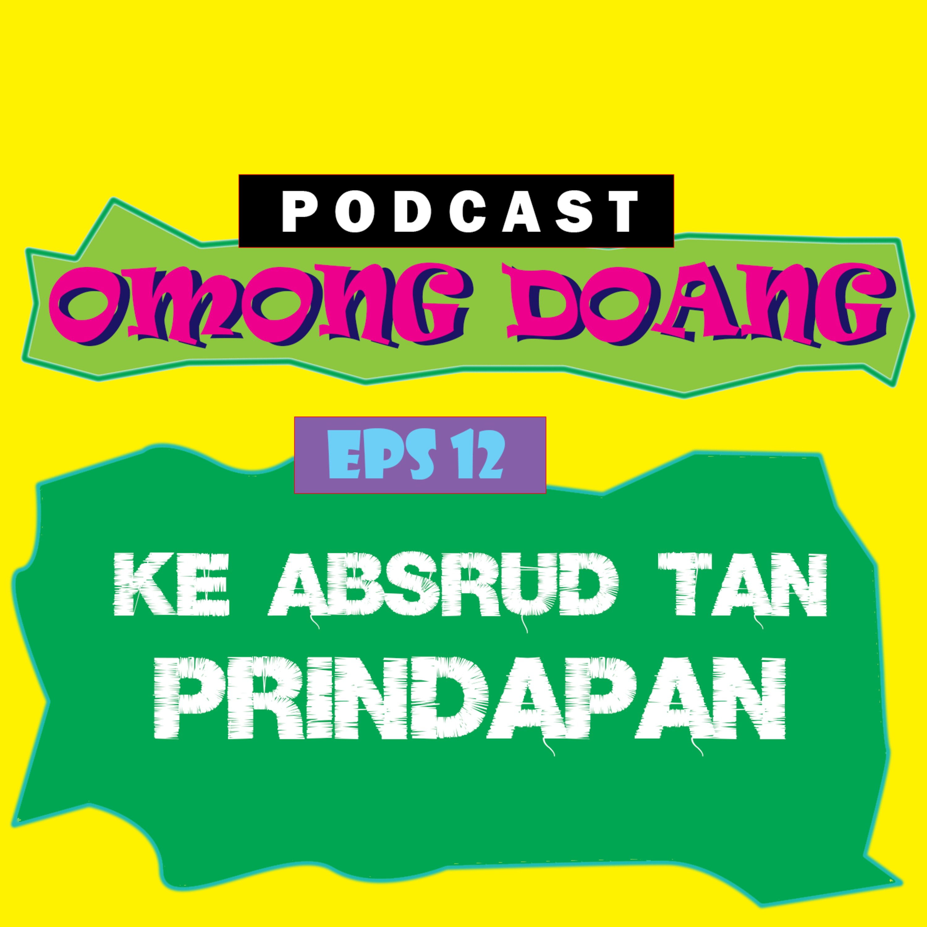 Episode 12. Ke Absurd Tan Prindapan