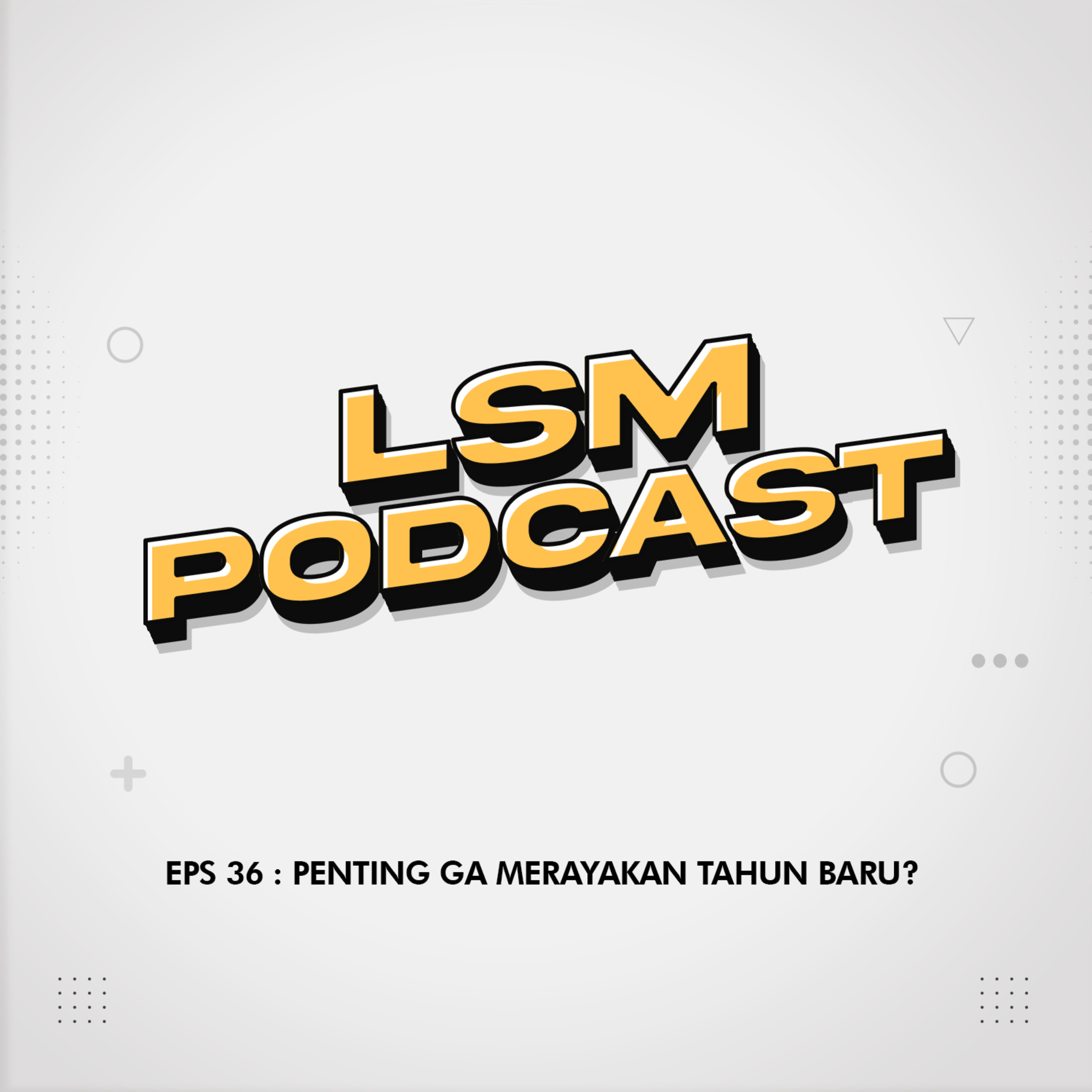 EPS 36 : PENTING GA MERAYAKAN TAHUN BARU? 