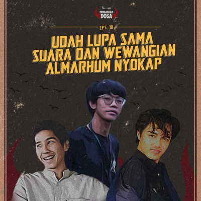 Eps 10. Udah Lupa sama Suara dan Wewangian Almarhum Nyokap