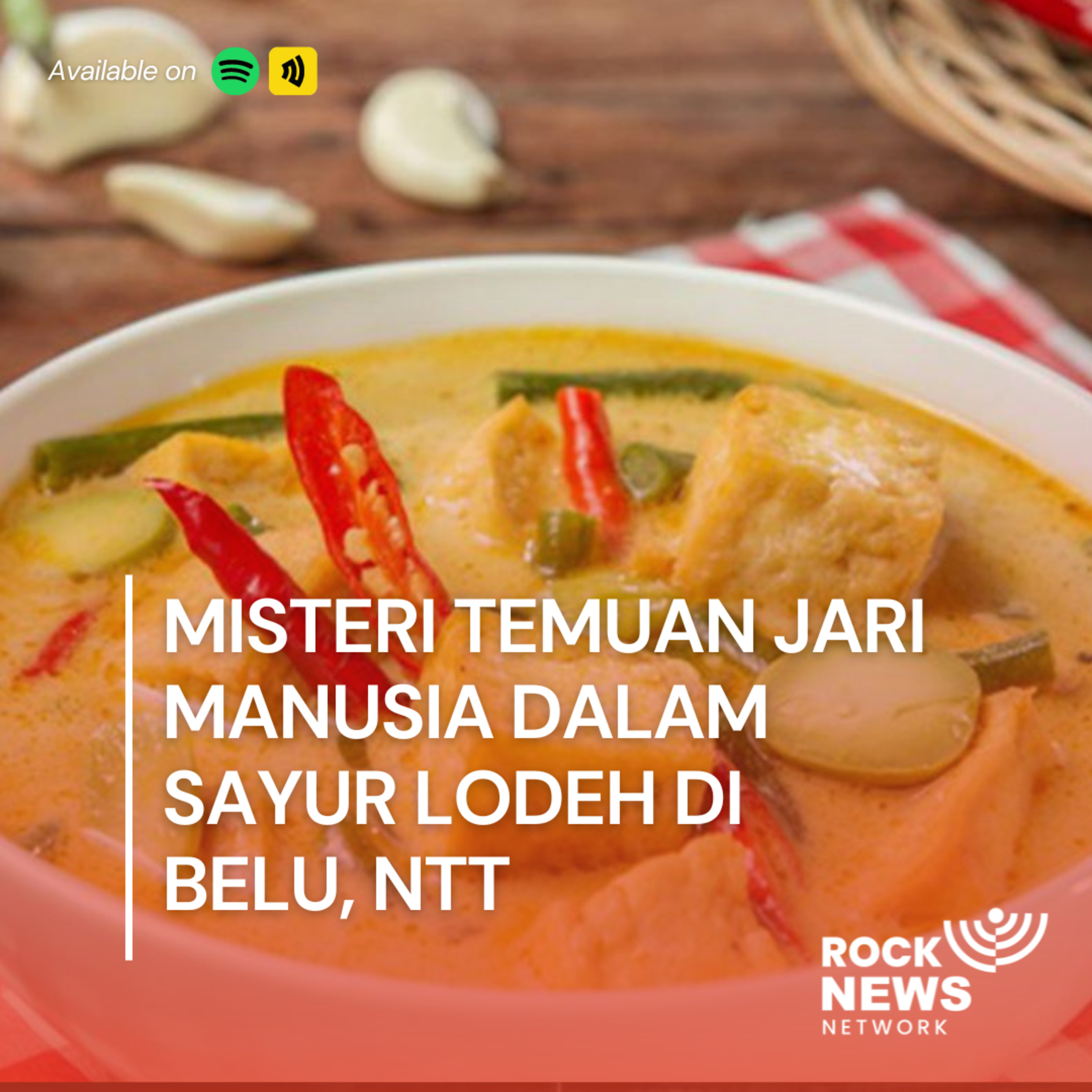Eps 47 - Misteri Temuan Jari Manusia dalam Sayur Lodeh di Belu, NTT