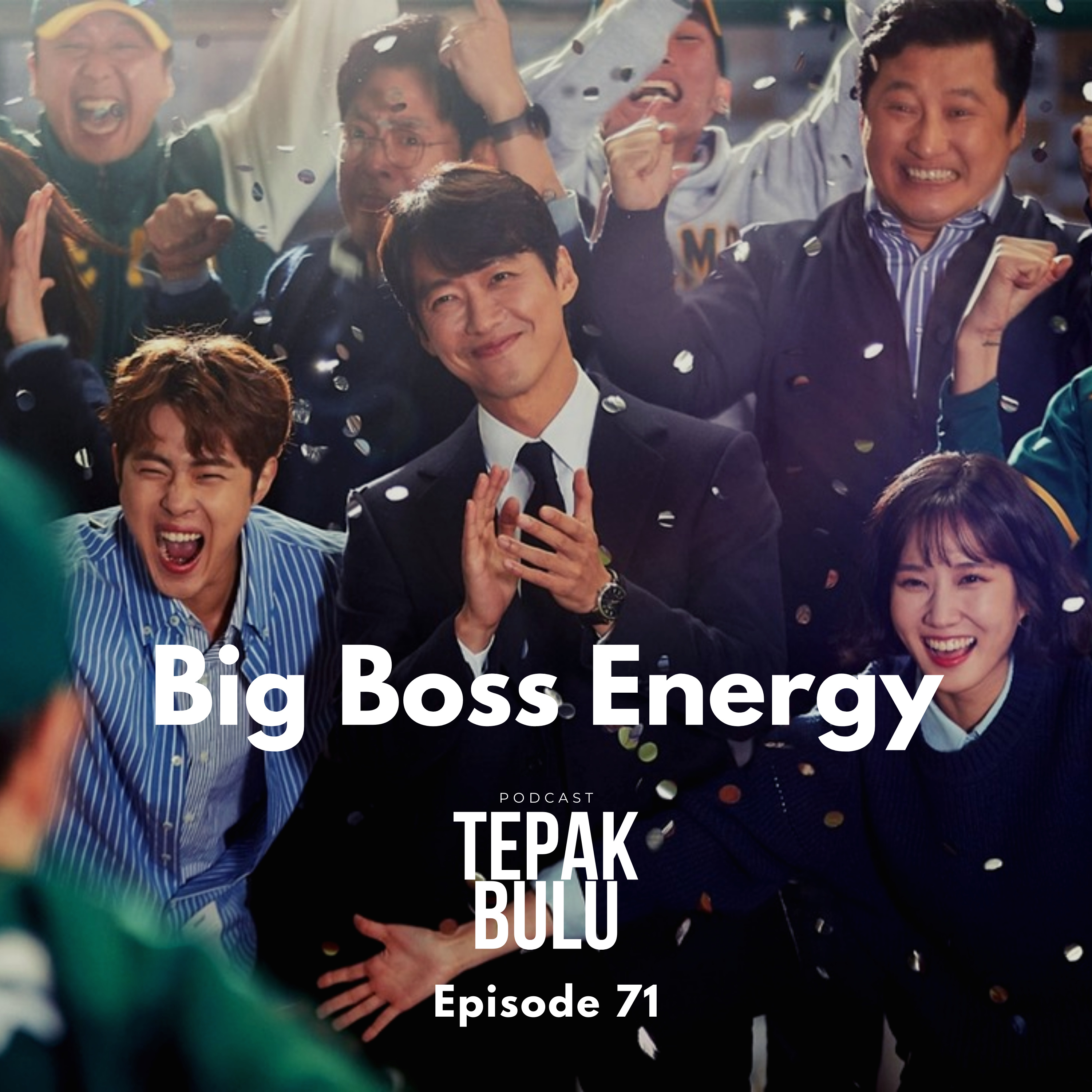 Episode 71 - Big Boss Energy