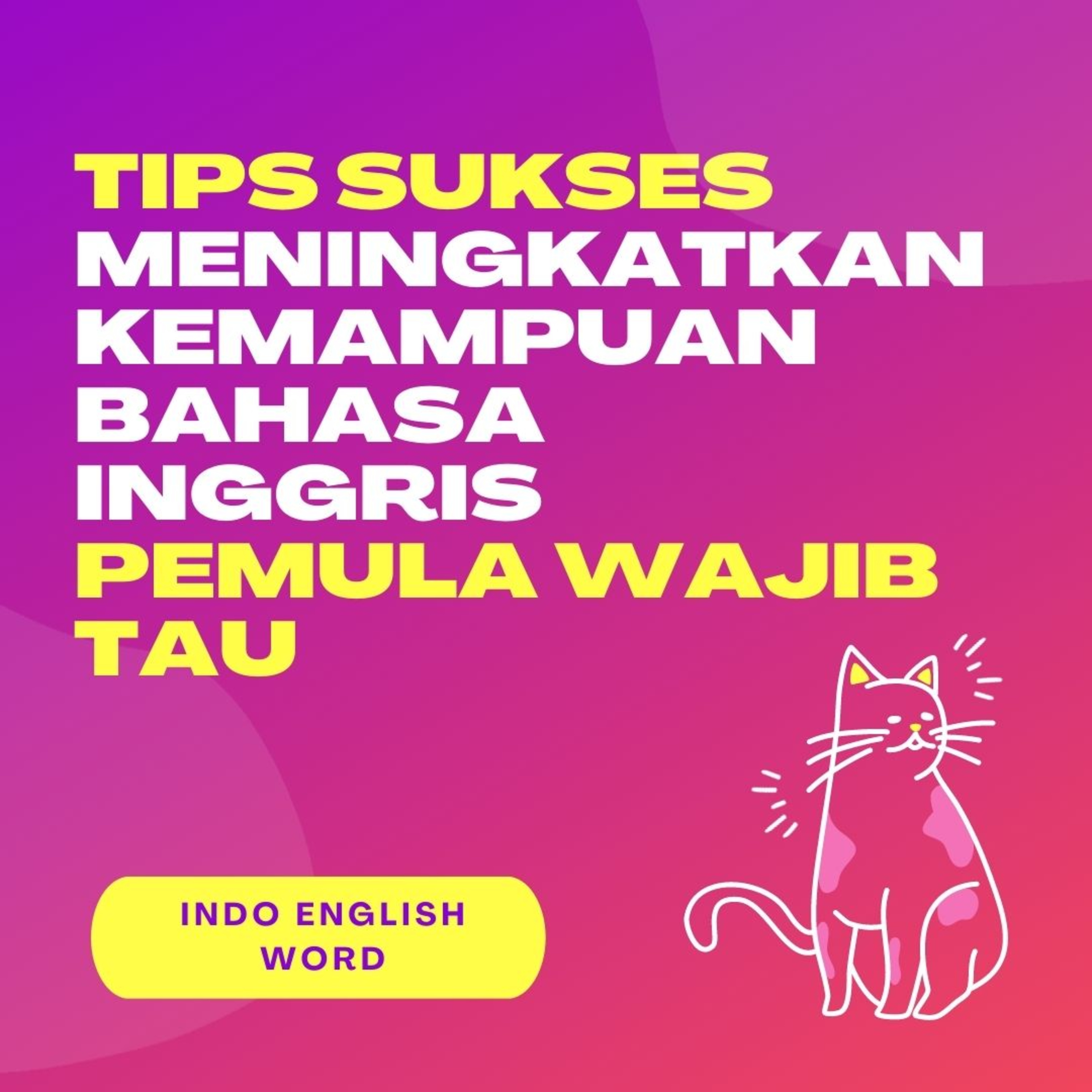 TIPS SUKSES MENINGKATKAN KEMAMPUAN BAHASA INGGRIS
