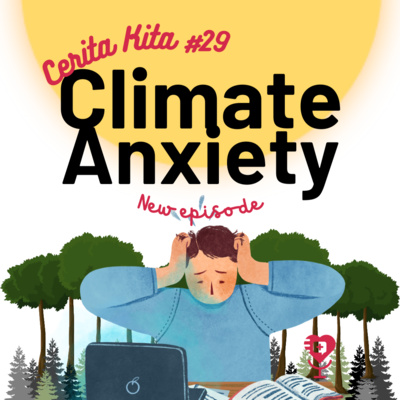 Cerita Kita #29: Climate Anxiety