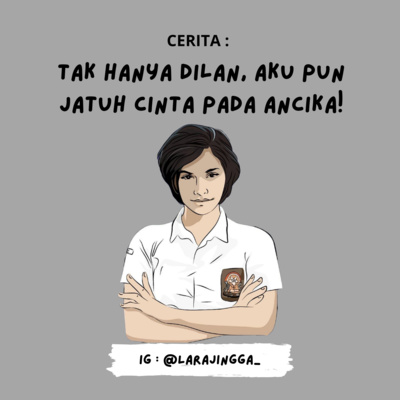 Cerita : Tak Hanya Dilan, Aku pun Jatuh Cinta Pada Ancika!