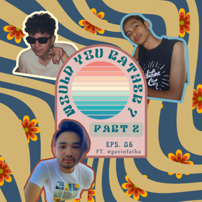 08. WOULD YOU RATHER ??? (PART 2)