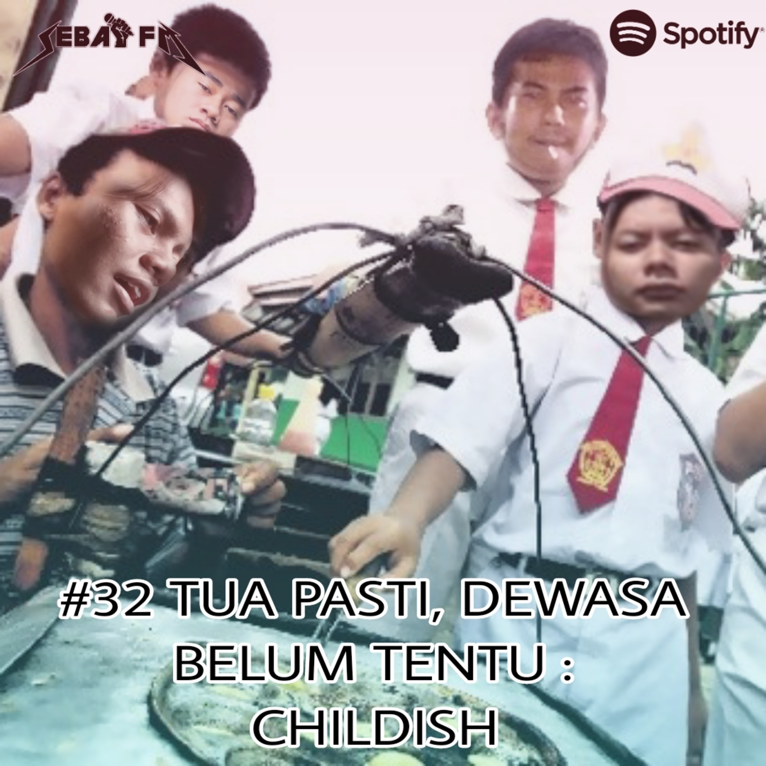 #32 TUA PASTI, DEWASA BELUM TENTU : CHILDISH! 