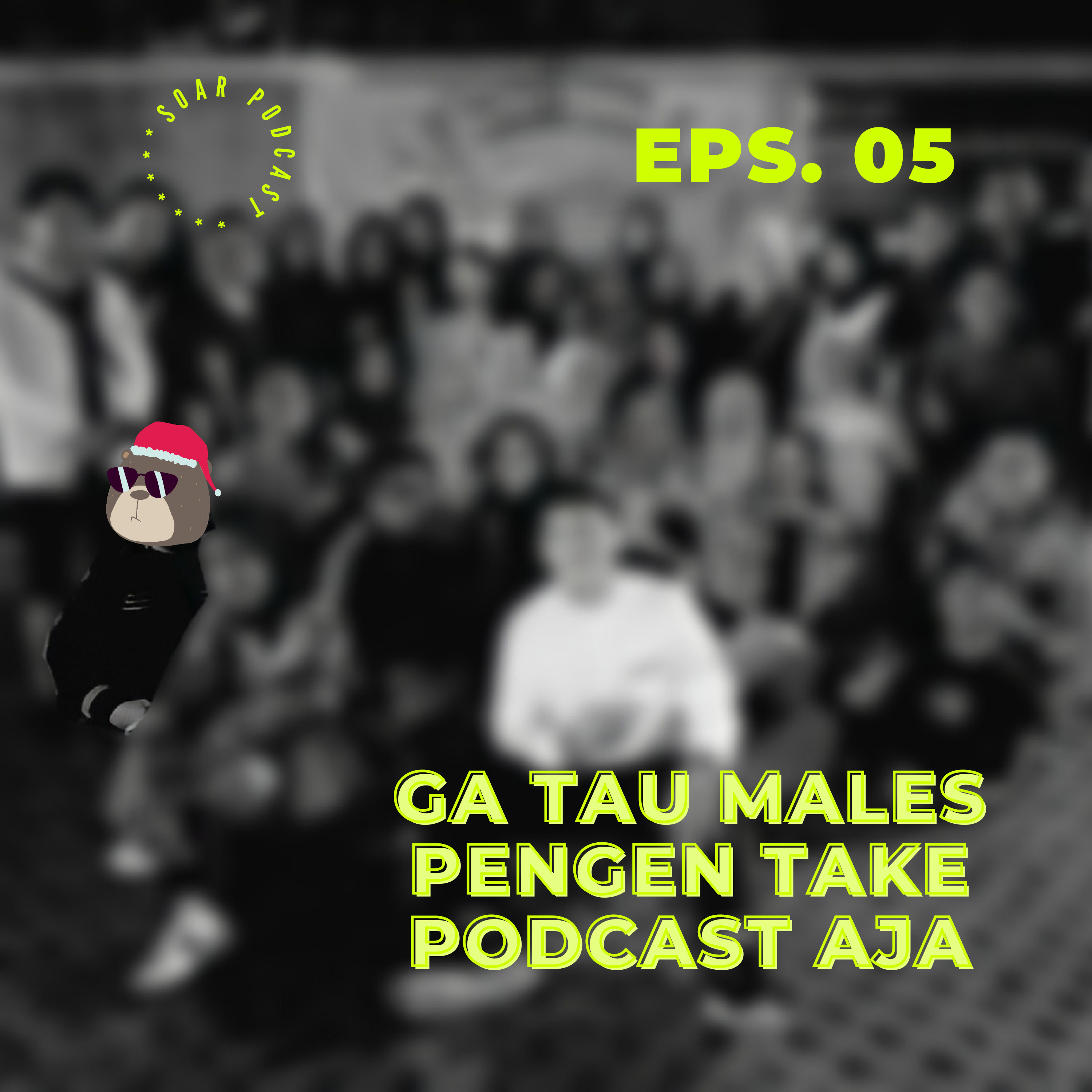 Eps. 05. Ga Tau. Males. Pengen take Podcast aja. 