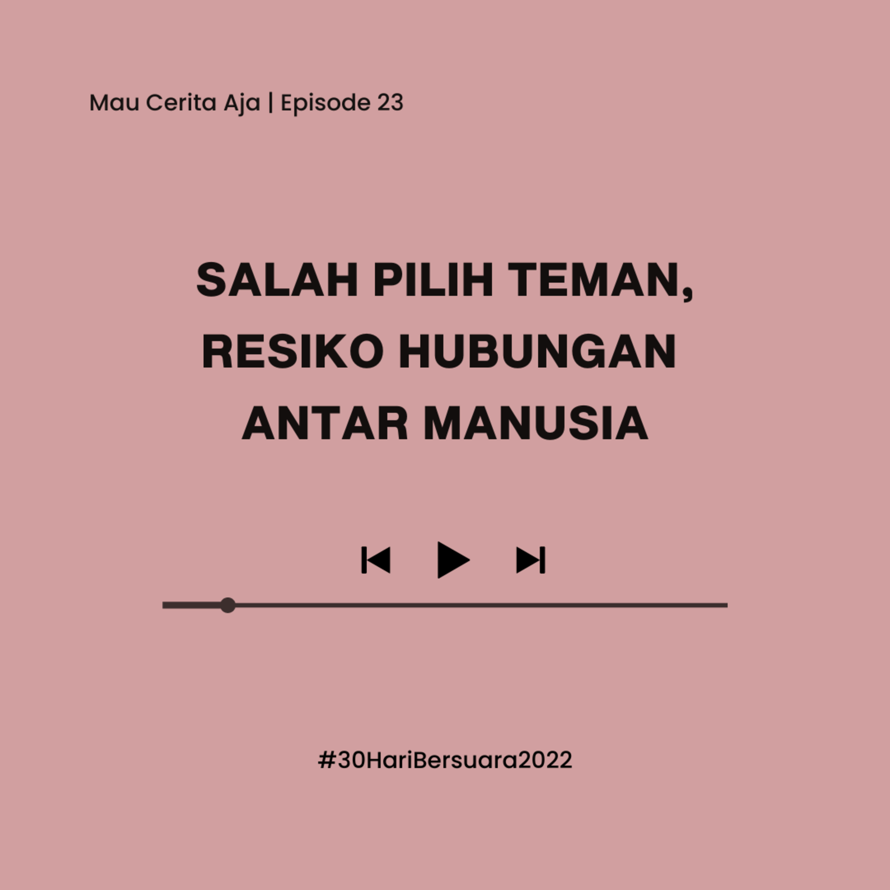 23 - Salah Pilih Teman, Resiko Hubungan Antar Manusia #30HariBersuara2022