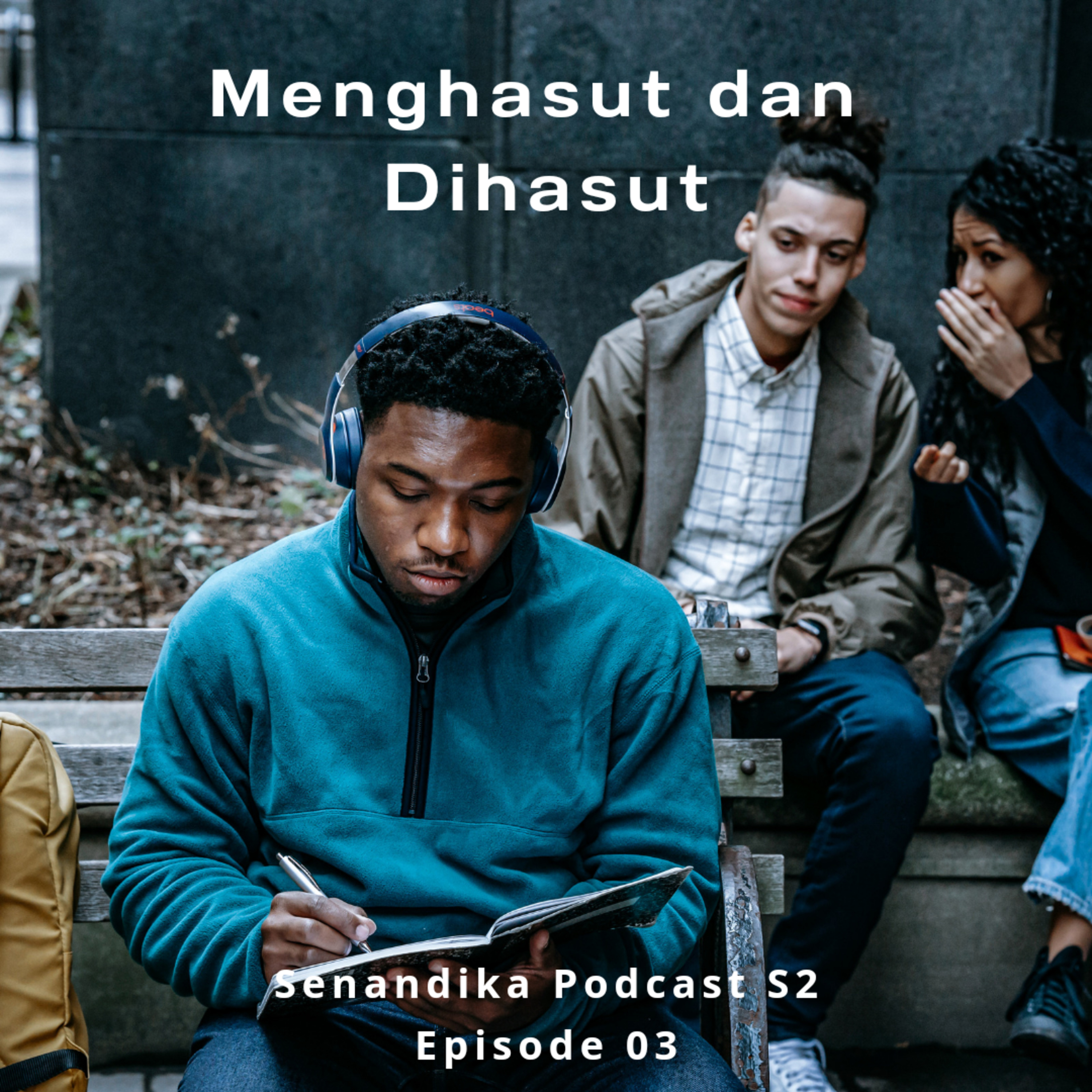 Menghasut dan Dihasut | Senandika Podcast S2 Episode 3