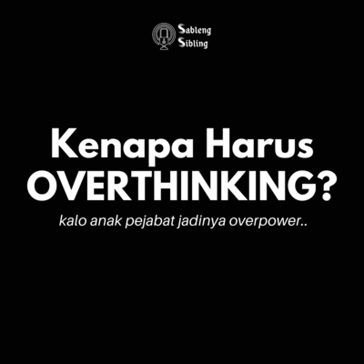 Eps 2. OVERTHINKING - Bikin Kalut Jadi Candu