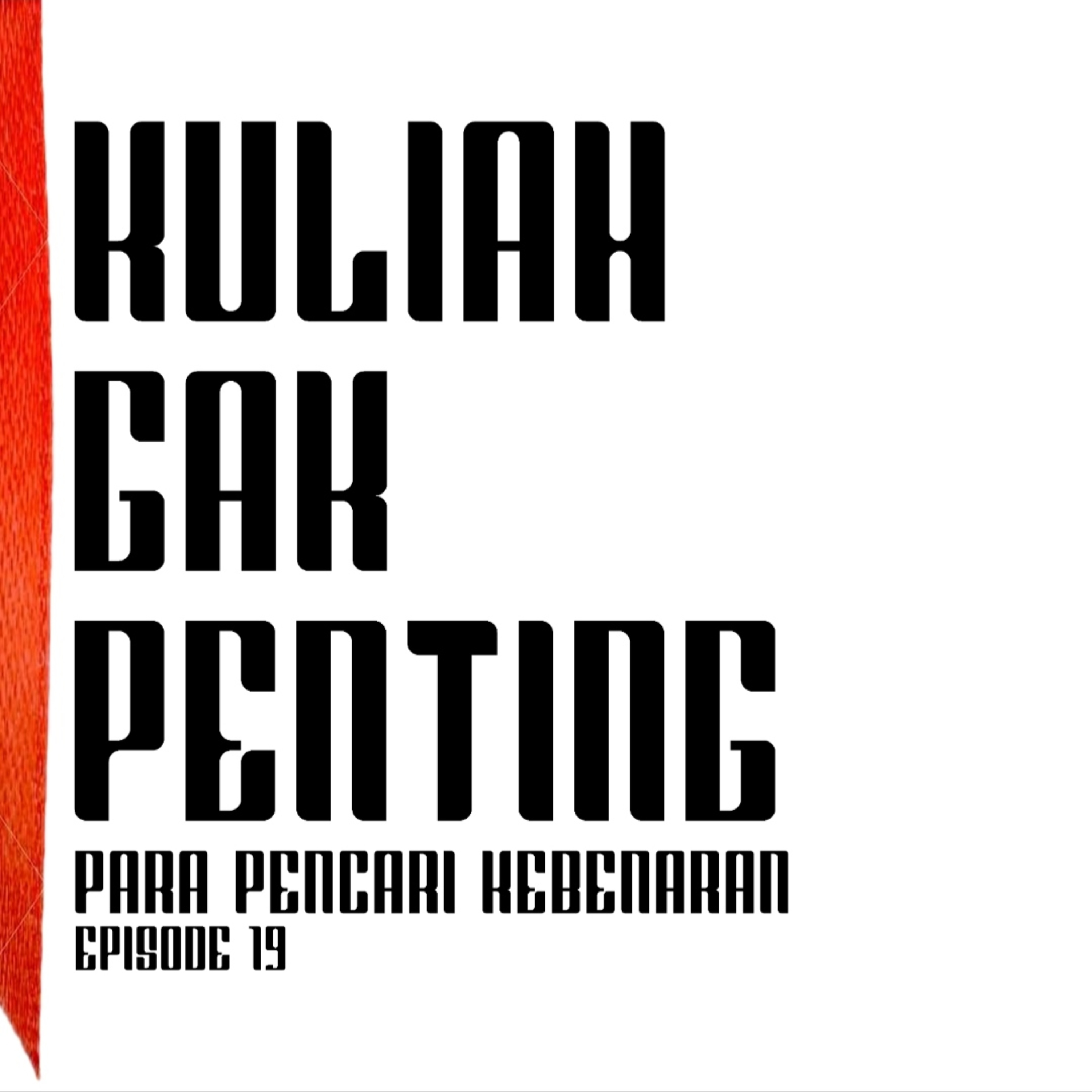 KULIAH GAK PENTING - PARA PENCARI KEBENARAN EP.19