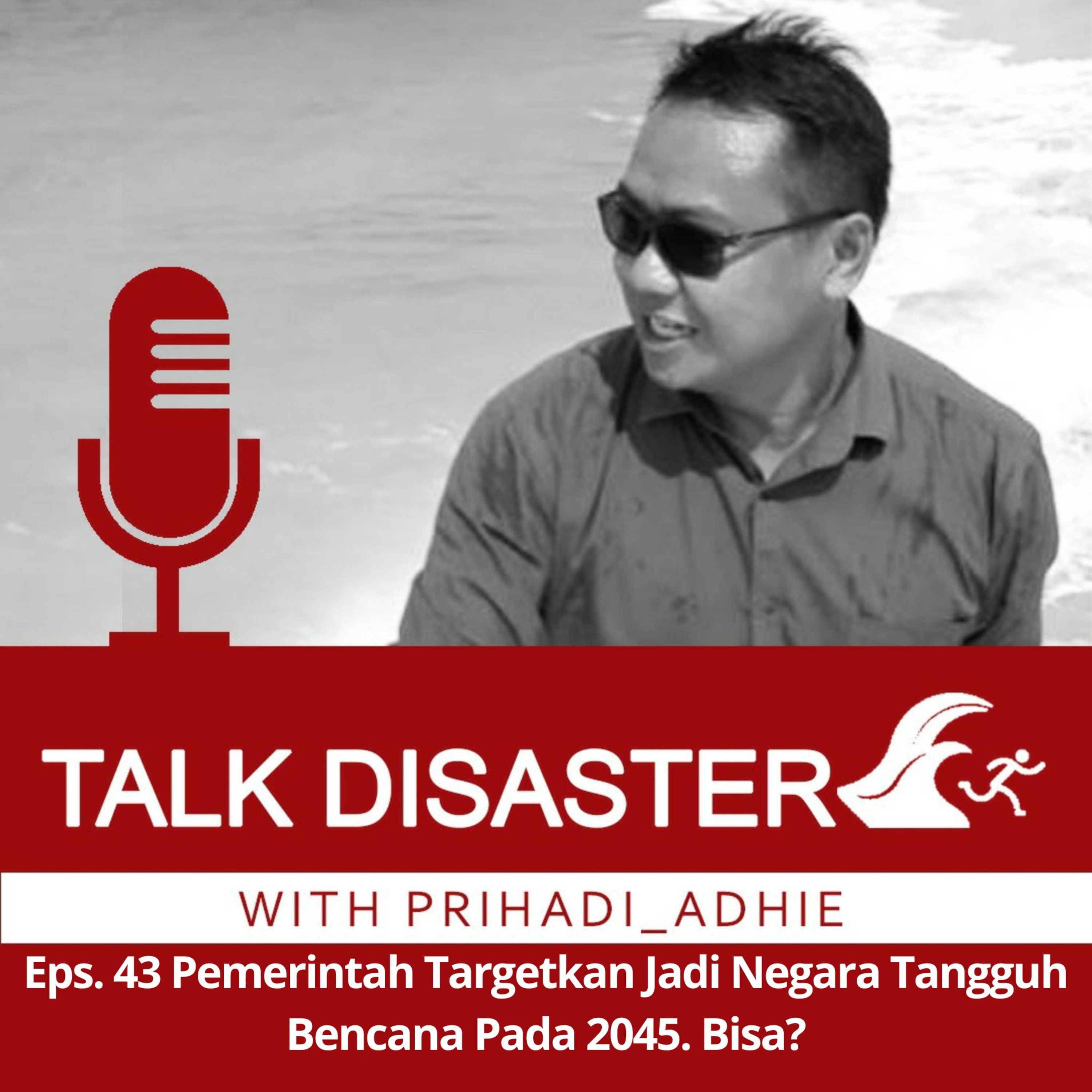 Eps. 43 Pemerintah Targetkan Jadi Negara Tangguh Bencana Pada 2045. Bisa? 