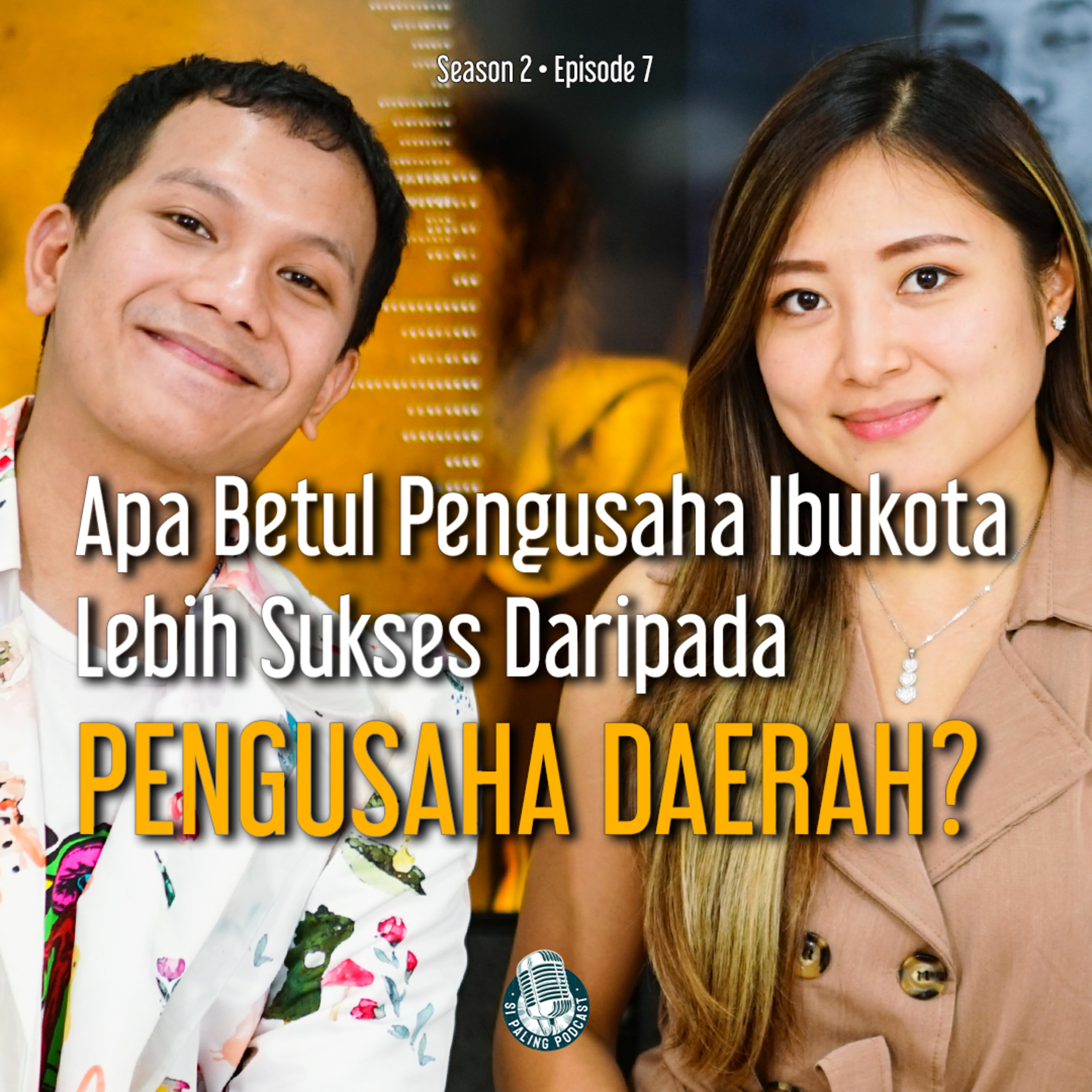 S2E7 : Apa betul pengusaha ibu kota lebih sukses daripada PENGUSAHA DAERAH?