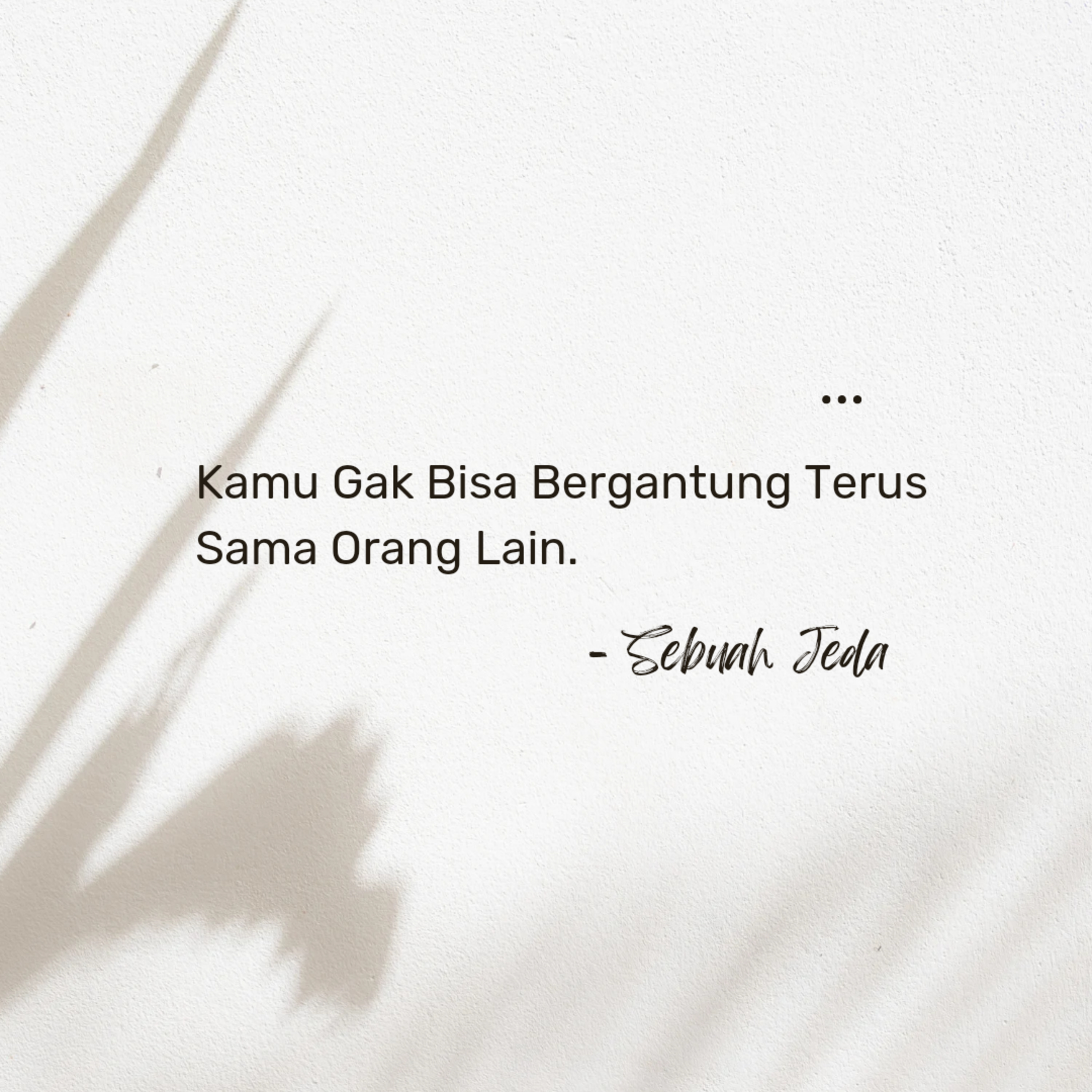 Kamu Gak Bisa Bergantung Terus Sama Orang Lain.