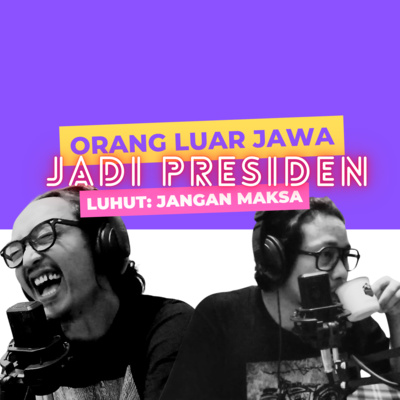 S2E8. Orang Luar Jawa Jadi Presiden? Luhut: Jangan Maksa