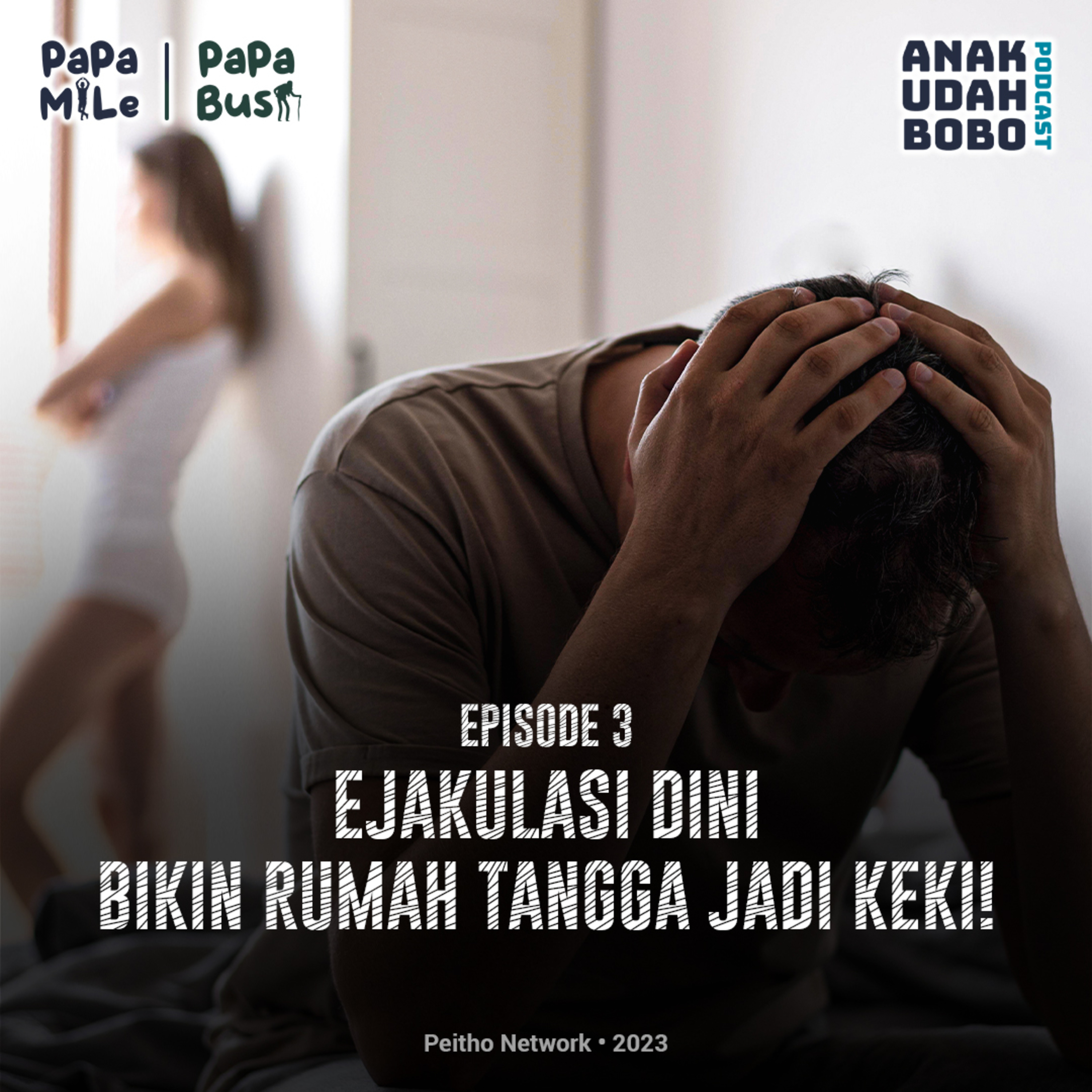 Ejakulasi Dini Menjadi Momok Perusak Kerhamonisan Rumah Tangga | ANAK UDAH BOBO - Eps 3