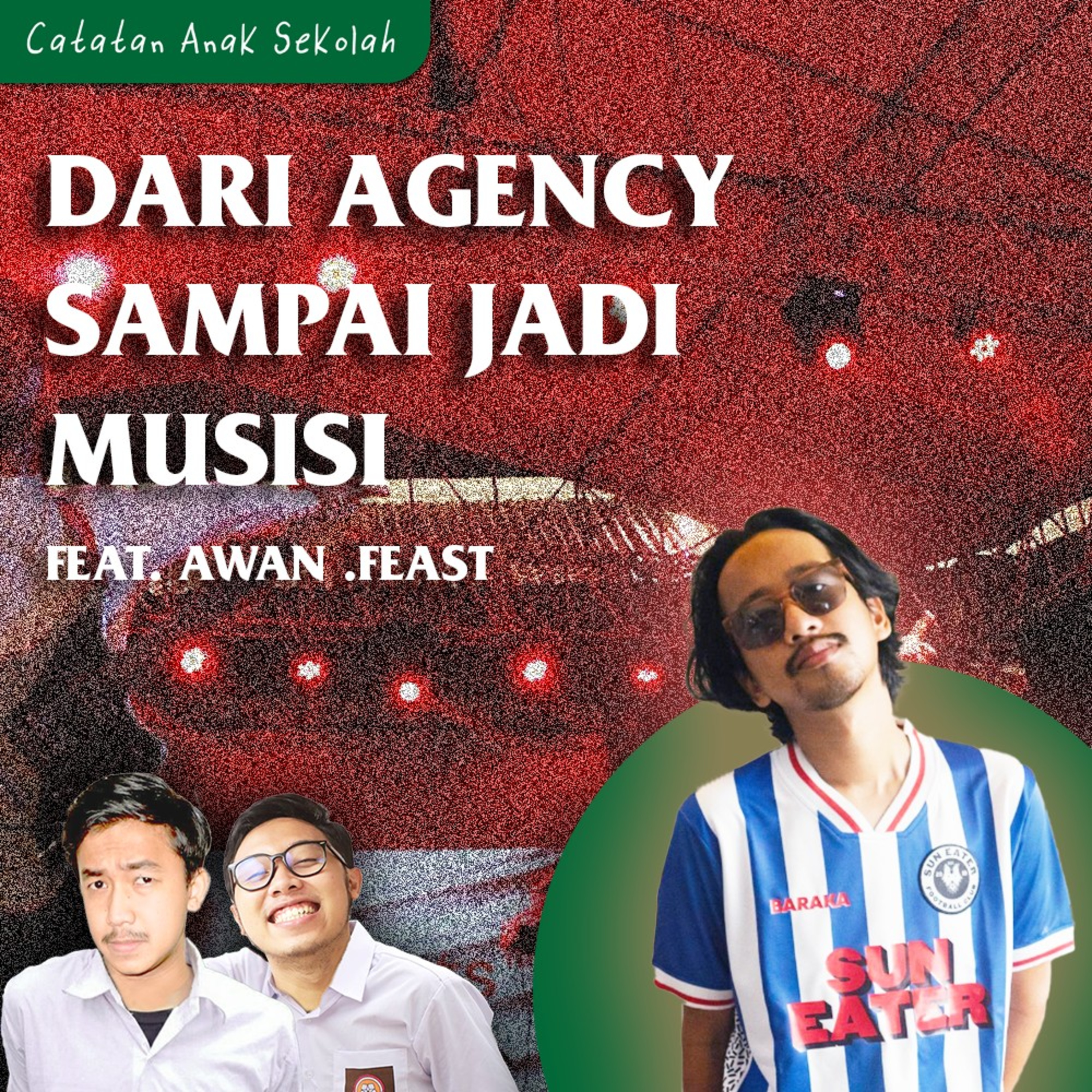 #3 Eps 6: Dari Agency Sampai Jadi Musisi feat. Awan .Feast