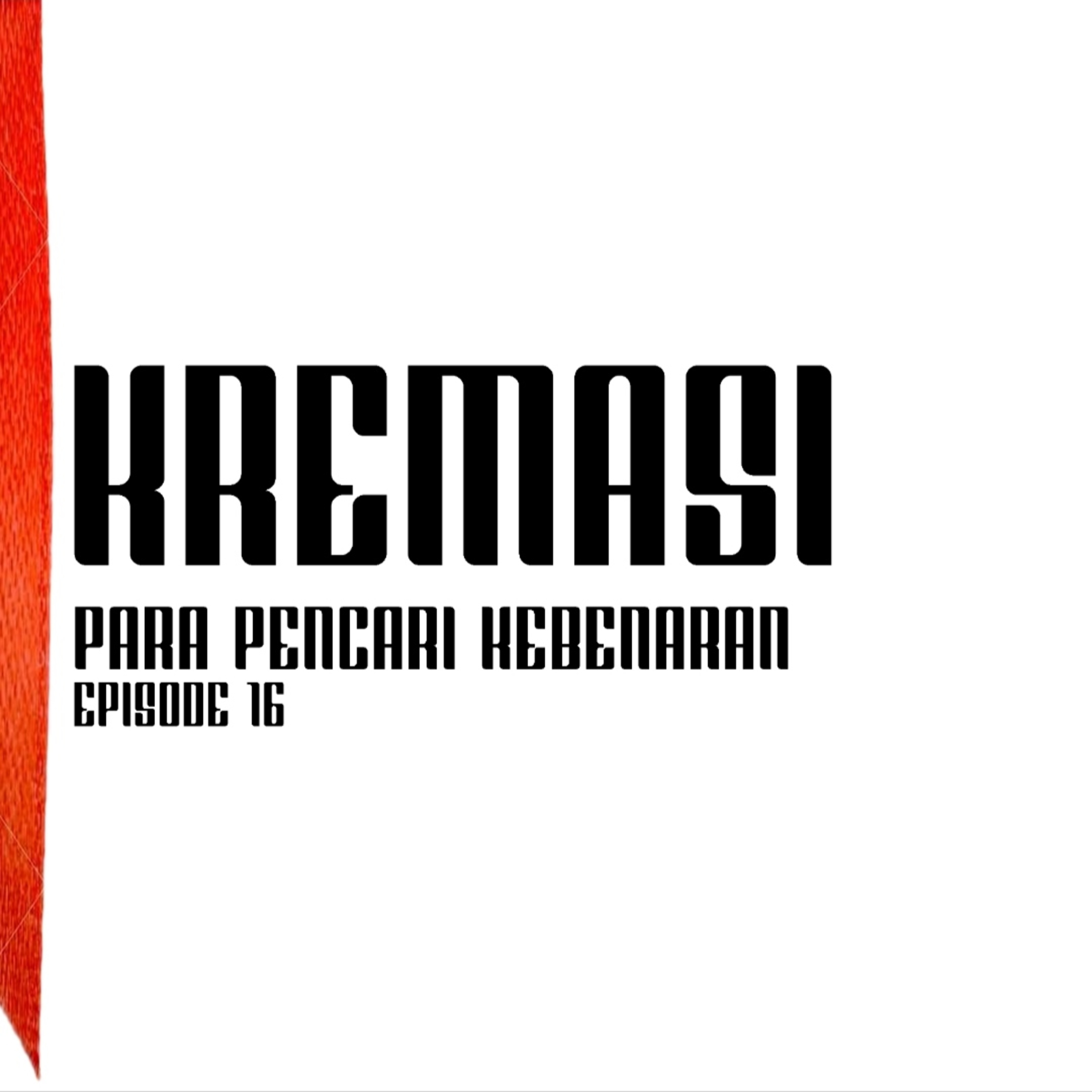 KREMASI - PARA PENCARI KEBENARAN EP.16