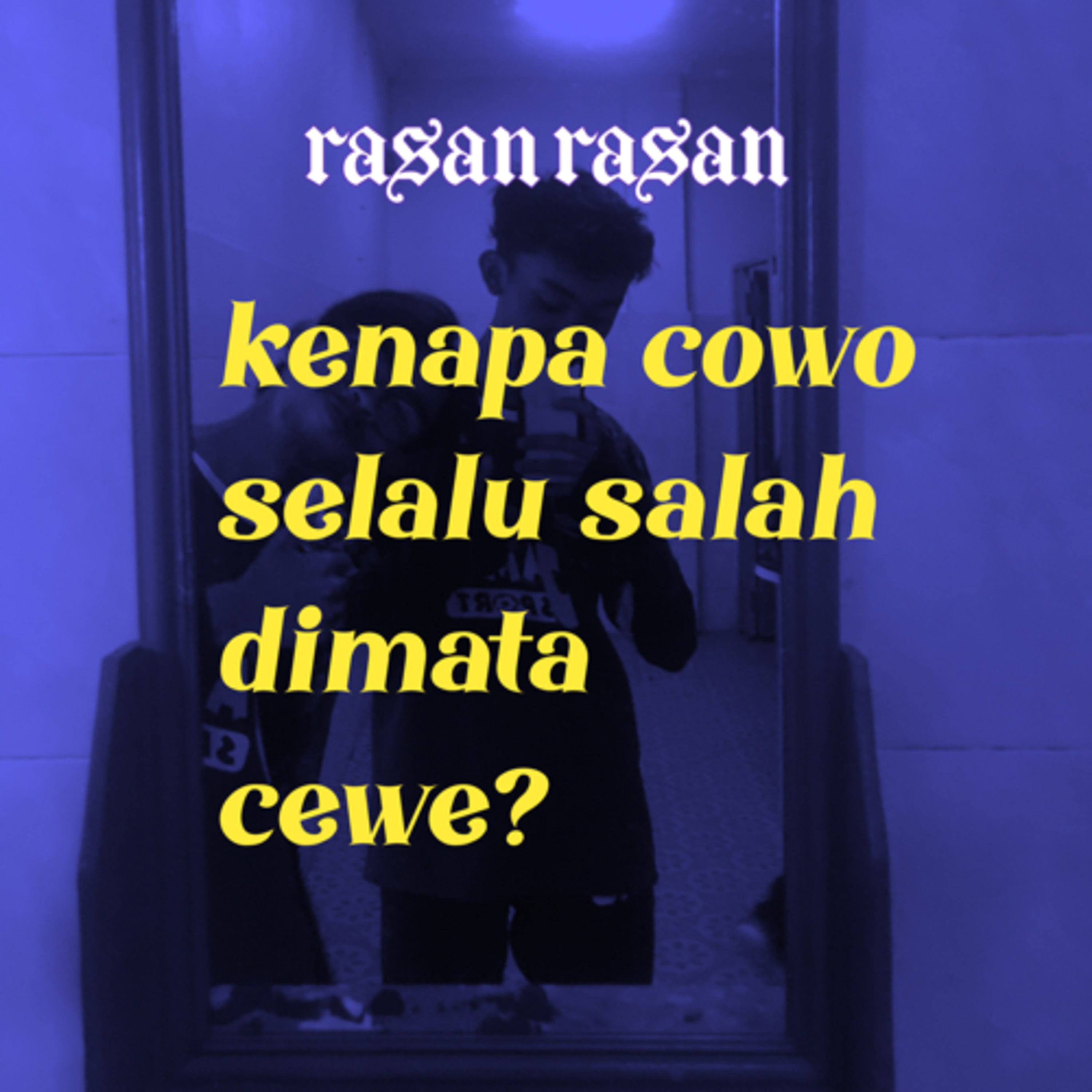 Eps 0: Kenapa Cowo Salah Terus Di Mata Cewe?