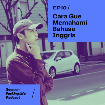 EP10 - Cara Gue Memahami Bahasa Inggris (bukan LES PRIVAT!)