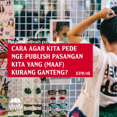 EPS 05 CARA AGAR KITA PEDE NGE-PUBLISH PASANGAN KITA YANG KURANG GANTENG?