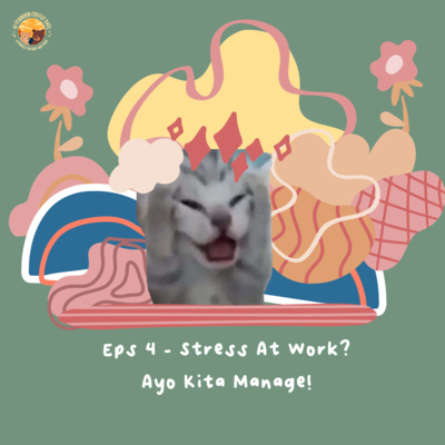 S1 E4 - Stress At Work? Ayo Kita Manage!