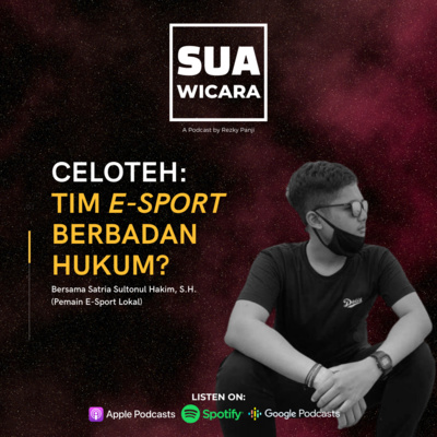 S1E2 - Celoteh: Tim E-sport Berbadan Hukum? bersama Satria Sultonul Hakim, S.H.