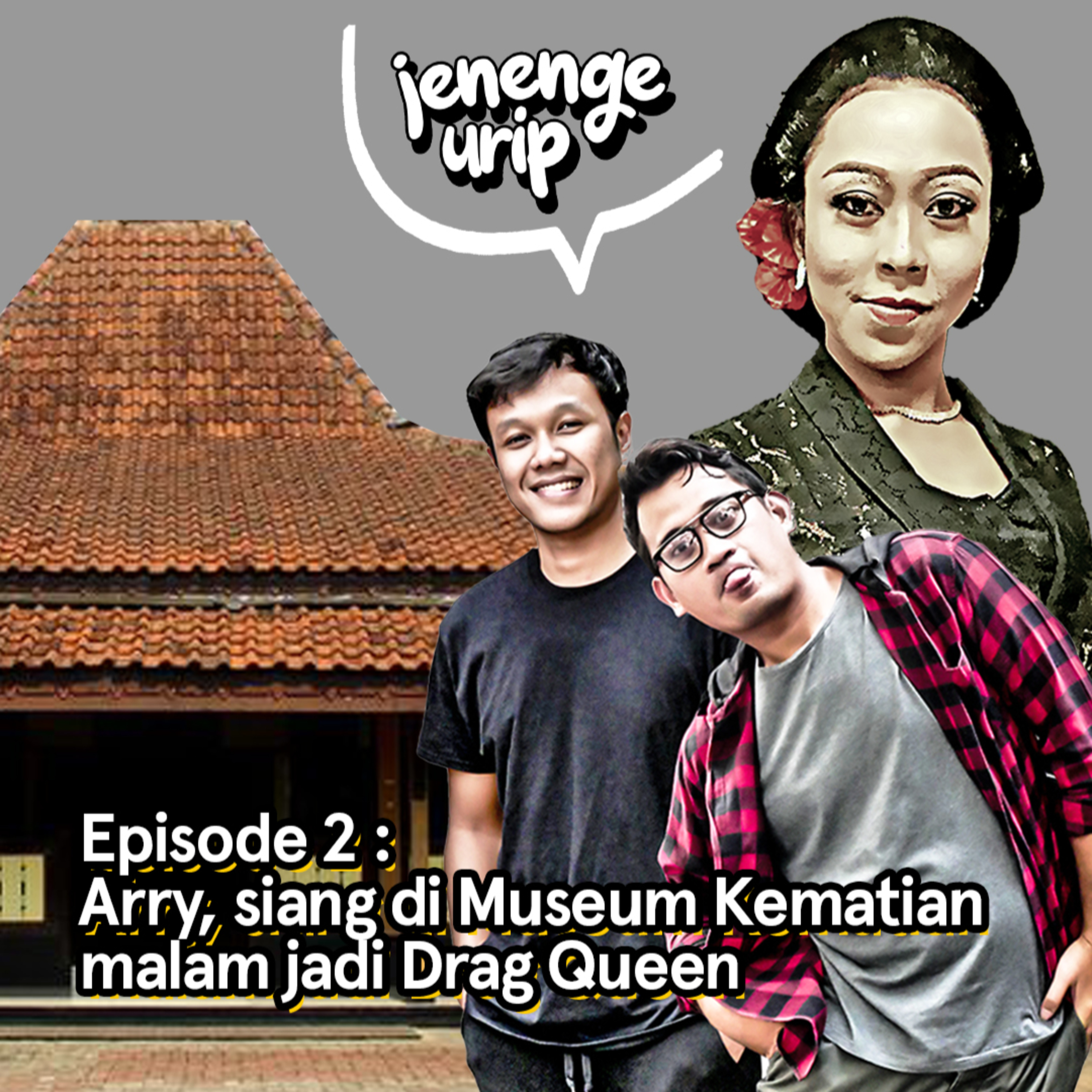EPISODE 2 : ARRY, SIANG di MUSEUM KEMATIAN malam JADI DRAG QUEEN.