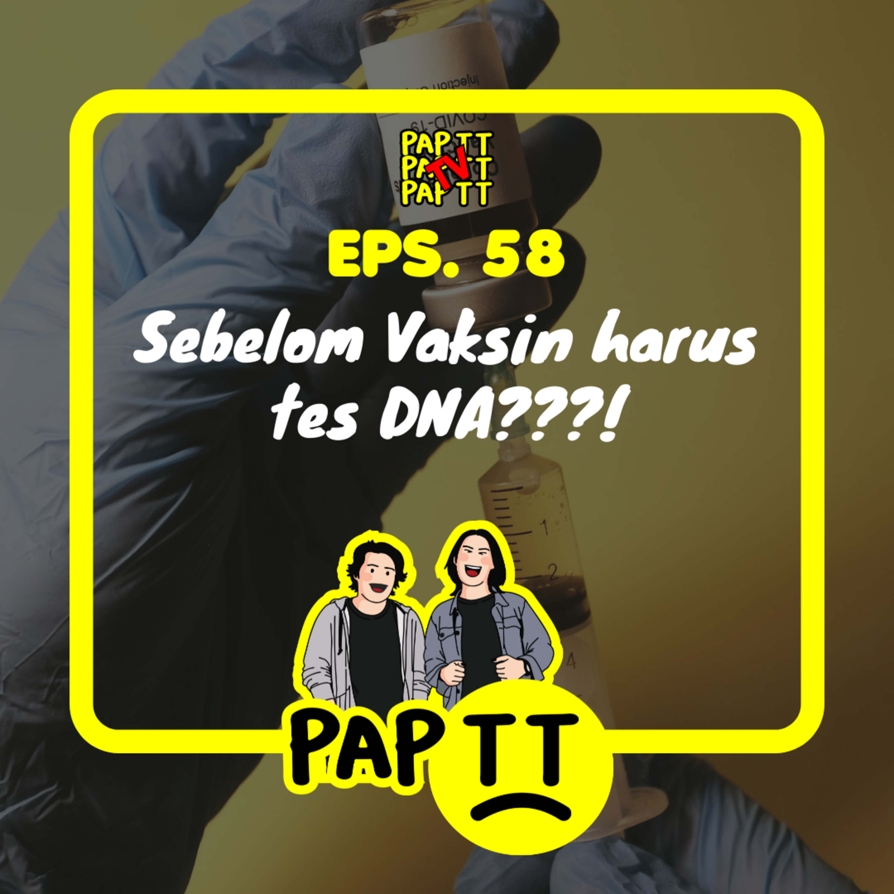 EPS. 58 - SEBELOM VAKSIN HARUS TES DNA???!