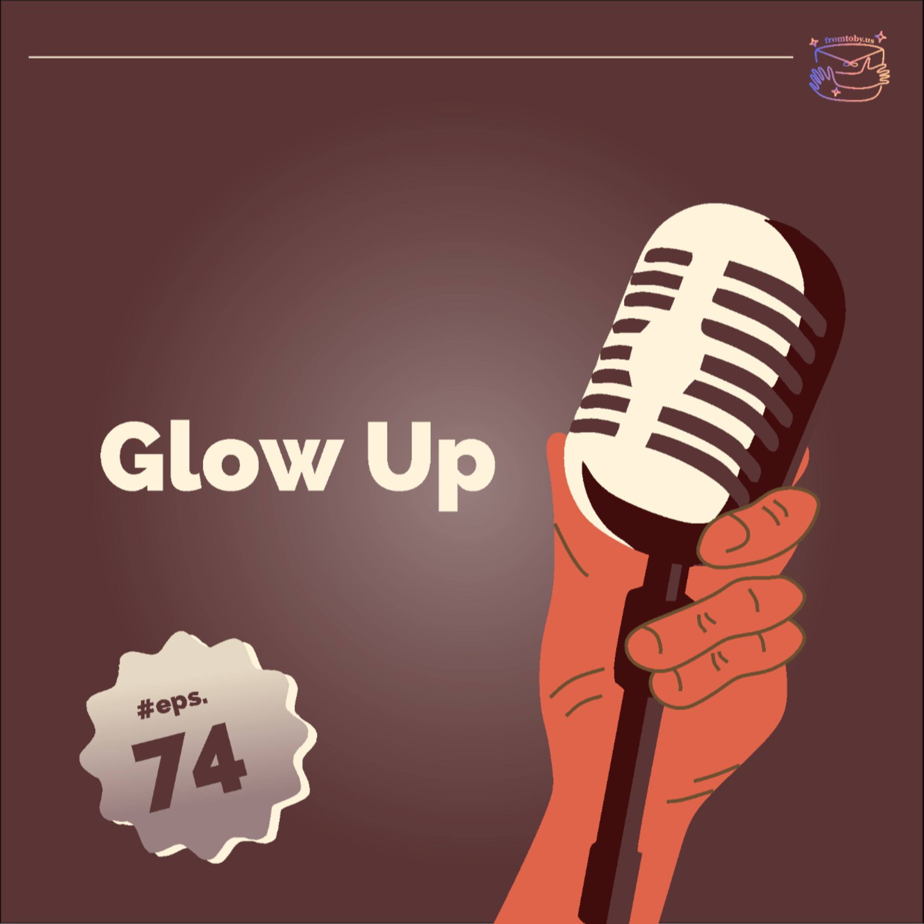#74 Glow Up