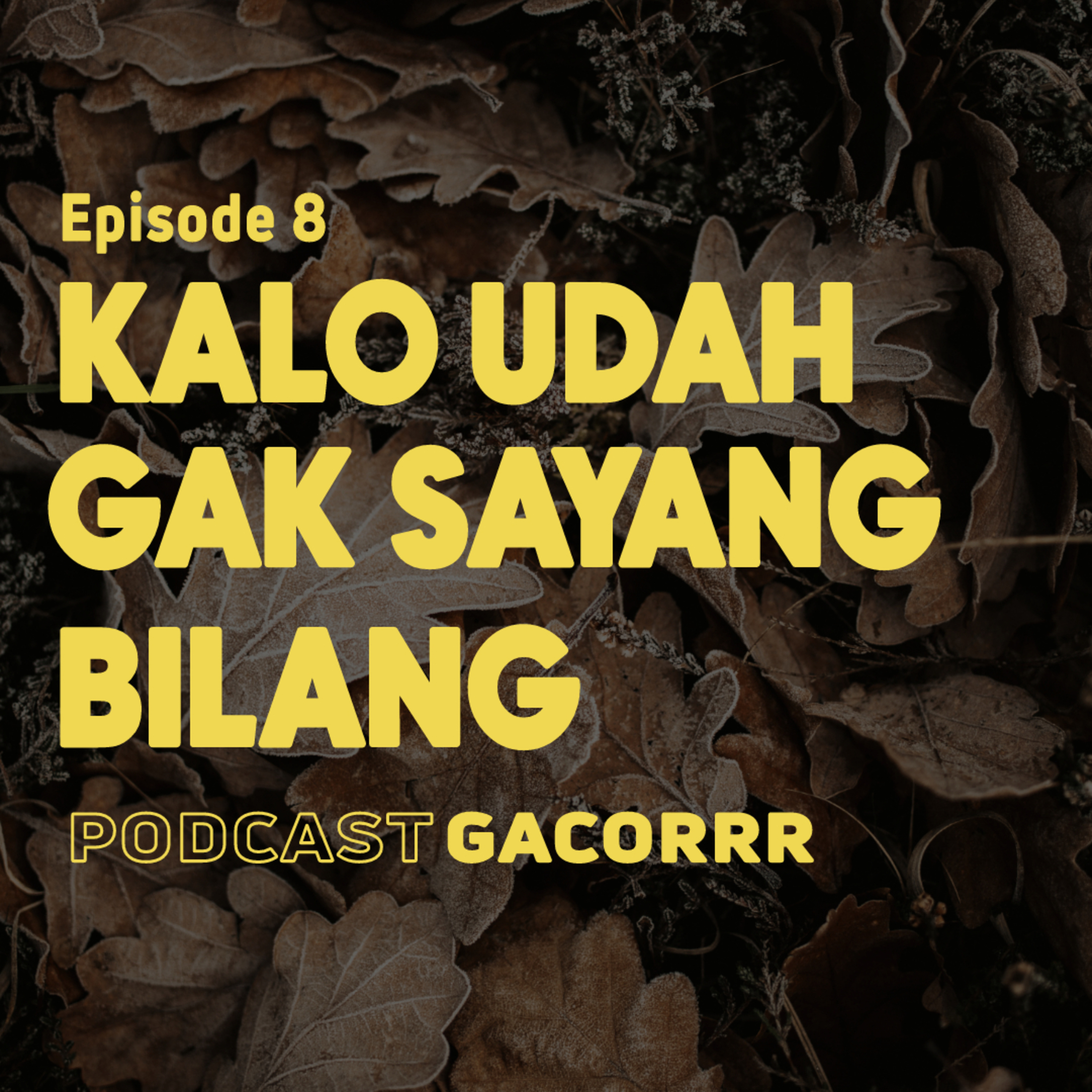 Eps. 8 Kalo udah ga sayang bilang