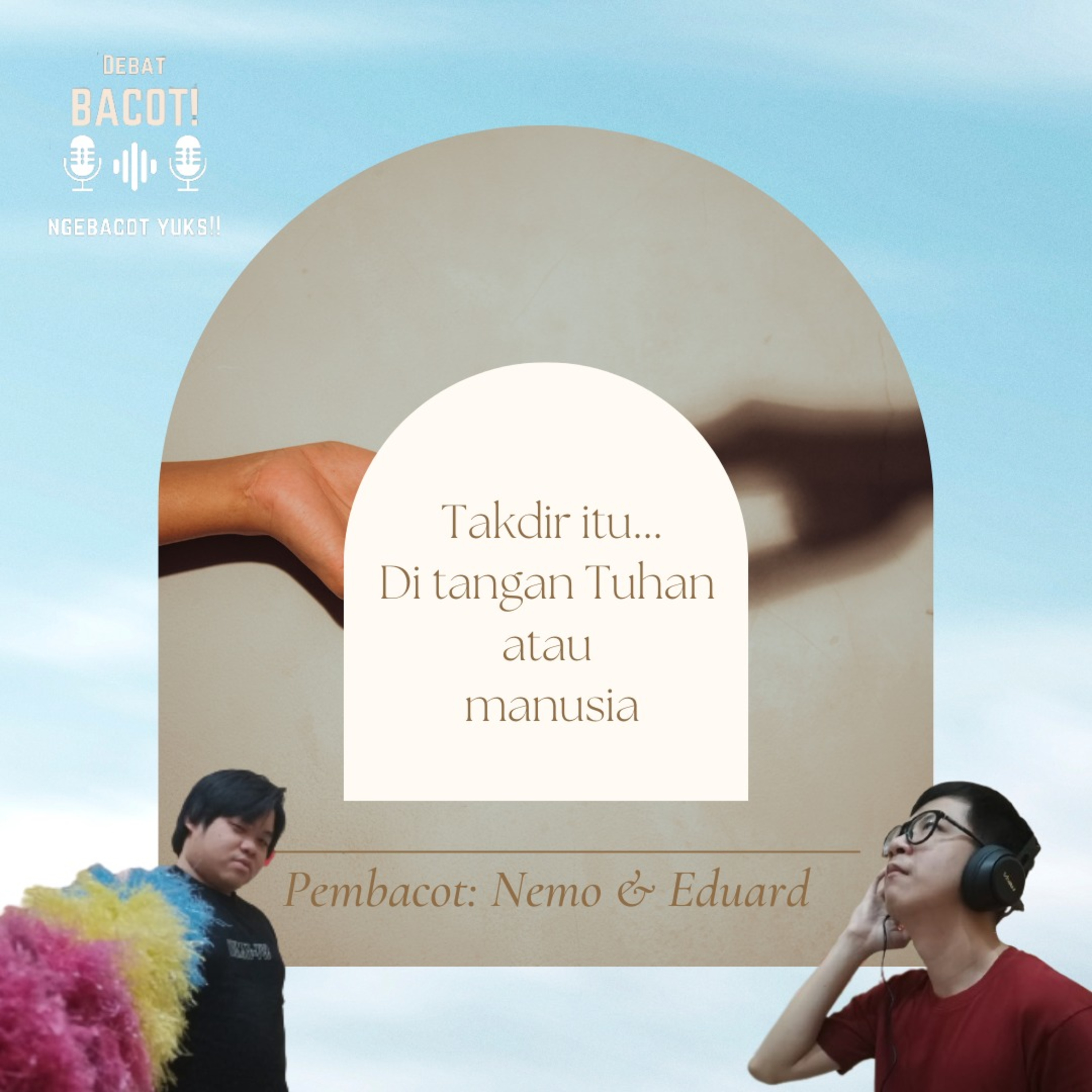 DEBAT! 28: TAKDIR ITU DI TANGAN TUHAN VS DI TANGAN KITA SENDIRI