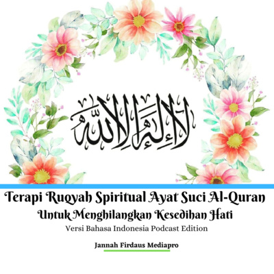Terapi Ruqyah Spiritual Ayat Suci Al-Quran Untuk Menghilangkan Kesedihan Hati Yang Mendalam (Deep Sadness) Versi Bahasa Indonesia Podcast Edition