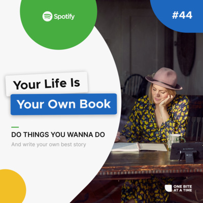 #44 Your Life Is Your Own Book