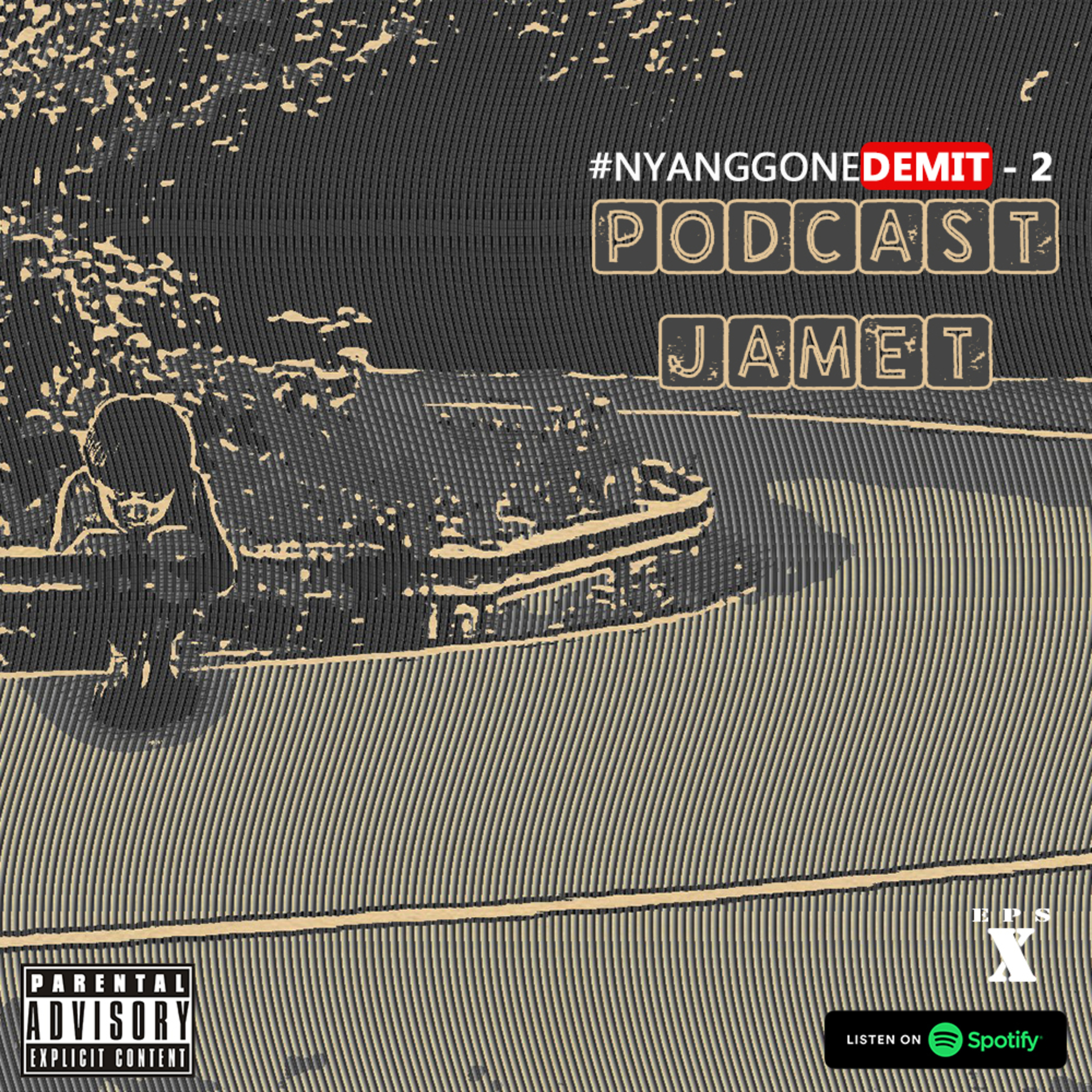 PODCAST JAMET episode 10 - Nyanggone Demit (part 2)