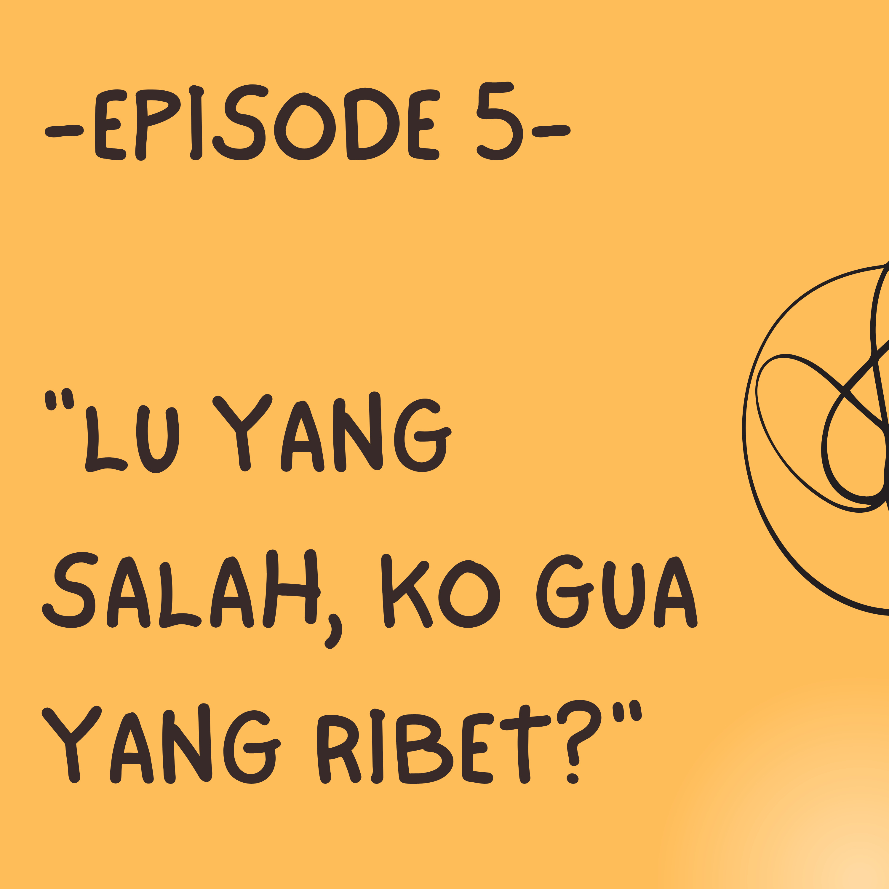"Lu Yang Salah, Ko Gua Yang Ribet?"