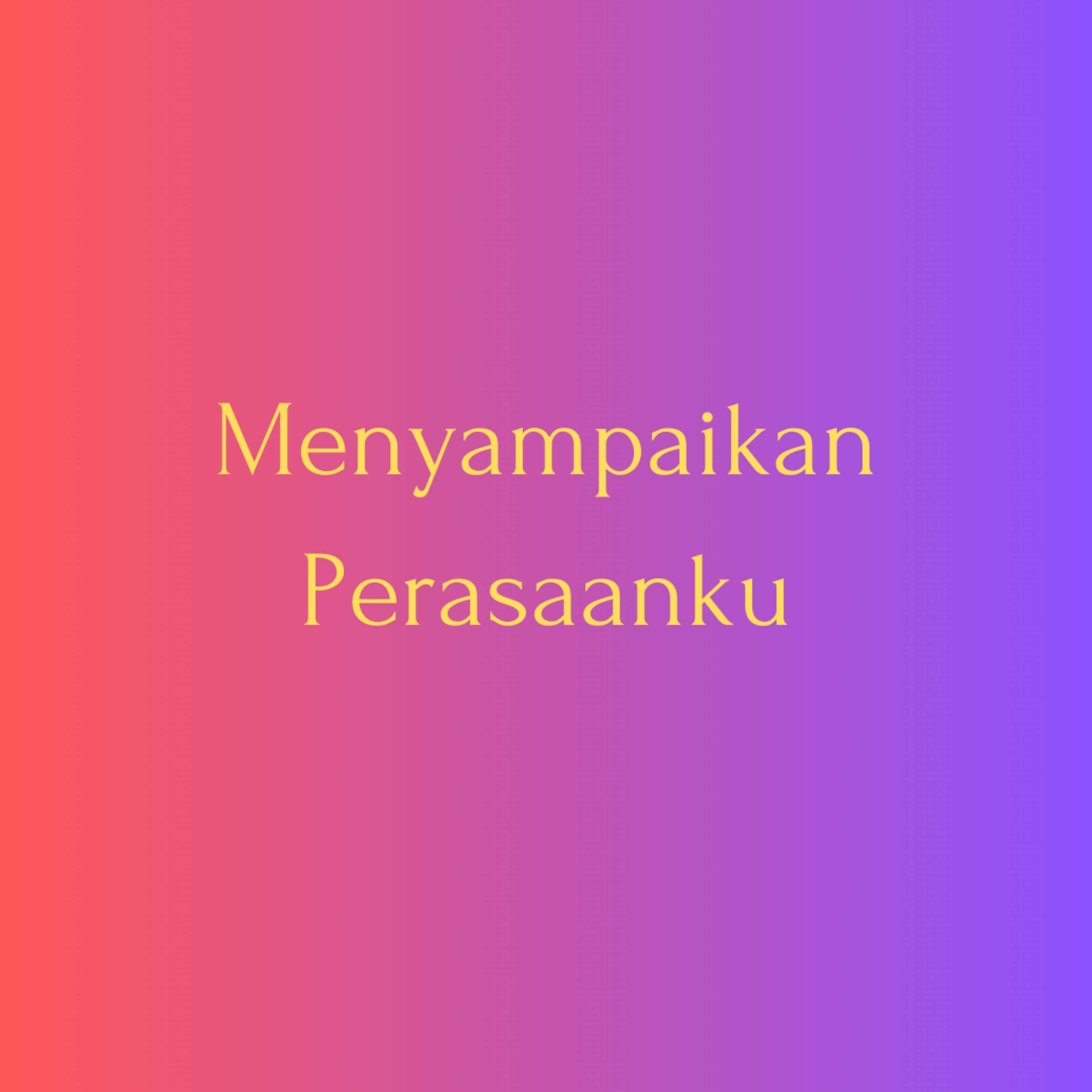 Menyampaikan Perasaanku
