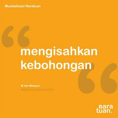 12. Mengisahkan Kebohongan - M Aan Mansyur (Musikalisasi Puisi)